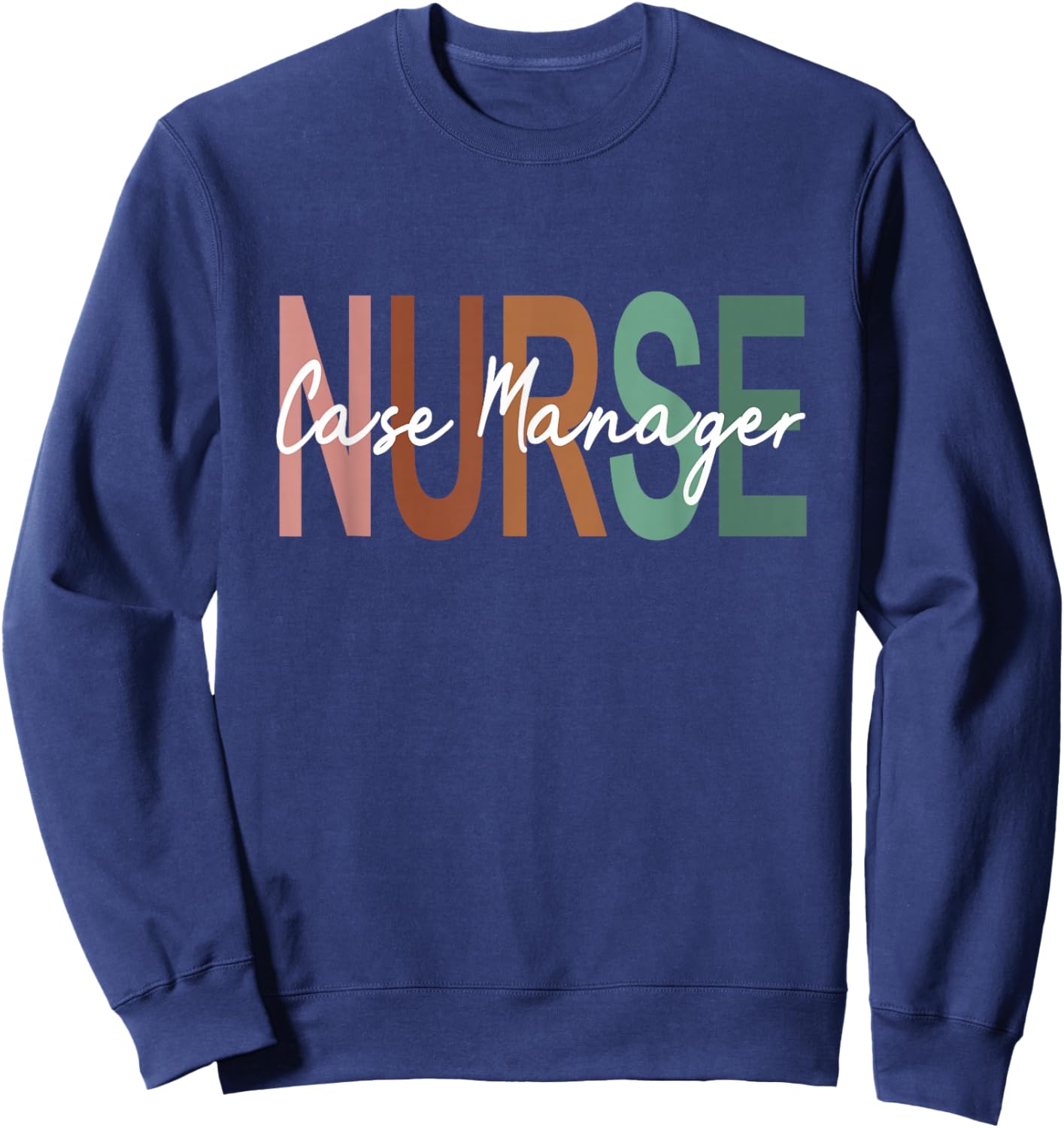 Nurse Case Manager Nursing Case Management Appreciation Sweatshirt - Sweatshirt | Navy
