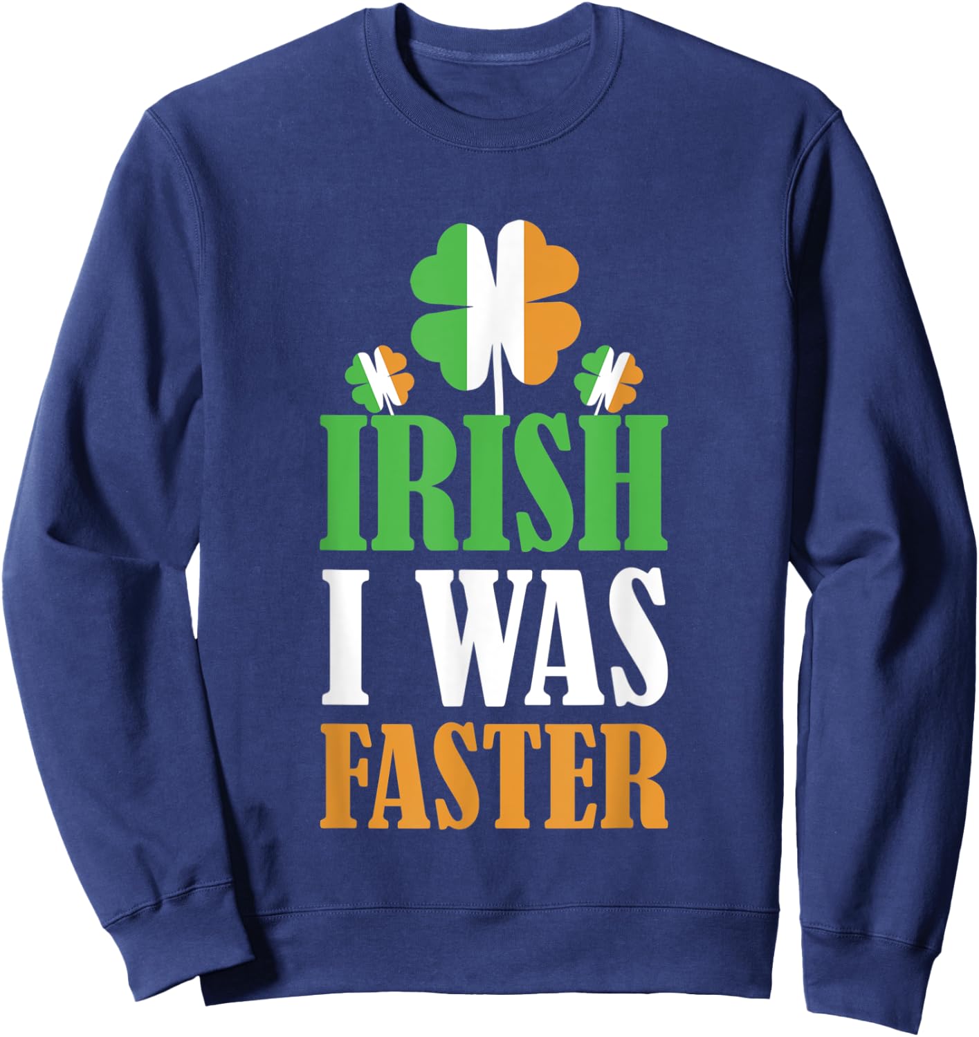 Irish I Was Faster St. Patrick's Day Funny Marathon Running Sweatshirt - Sweatshirt | Navy