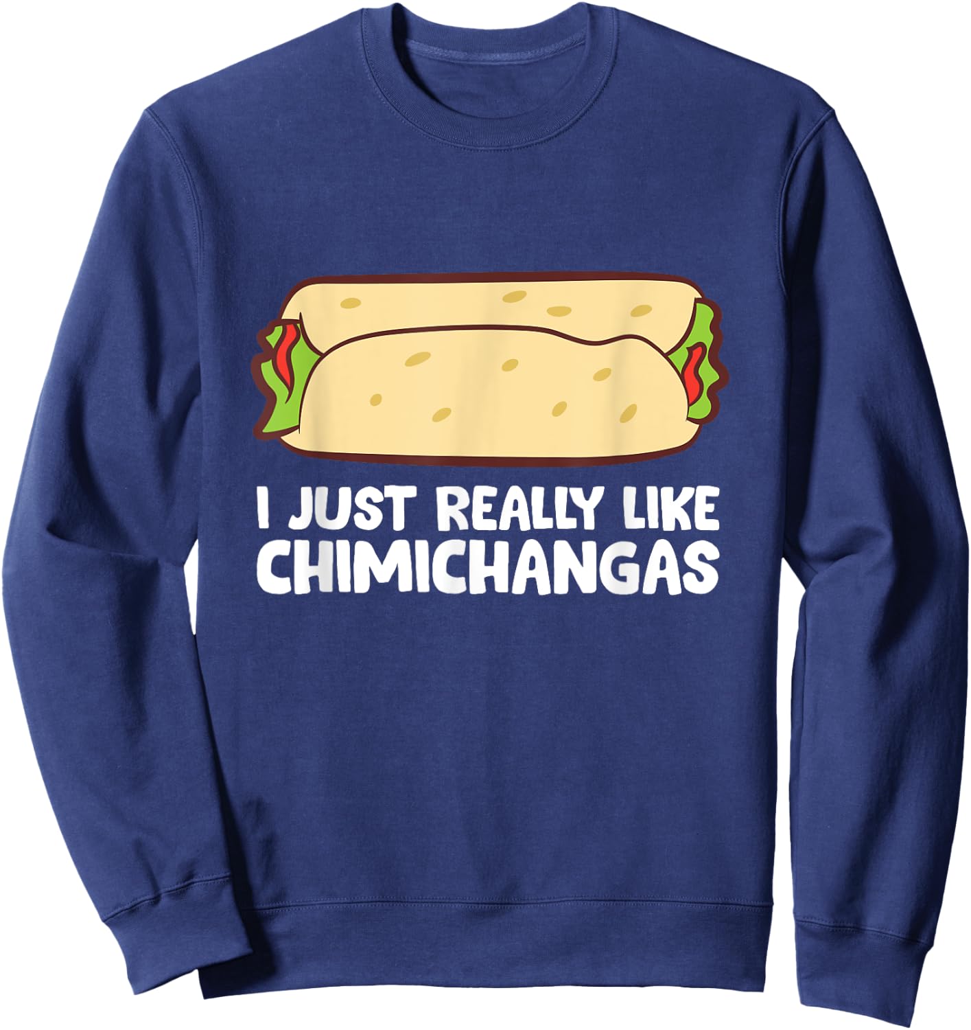 Mexican Chimichangas I Just Really Like Chimichangas Sweatshirt - Sweatshirt | Navy