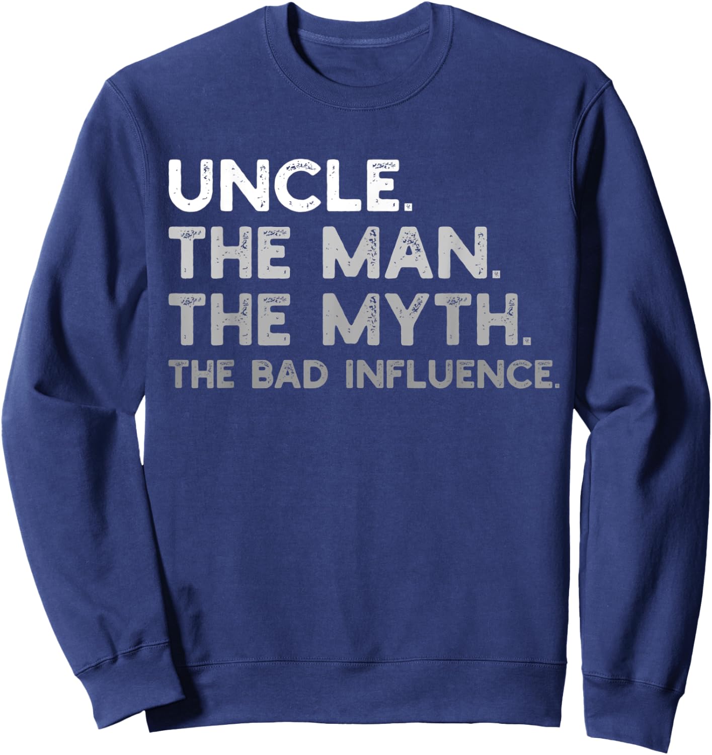 Uncle the Man the Myth the Bad Influence Uncle Gift Sweatshirt - Sweatshirt | Navy
