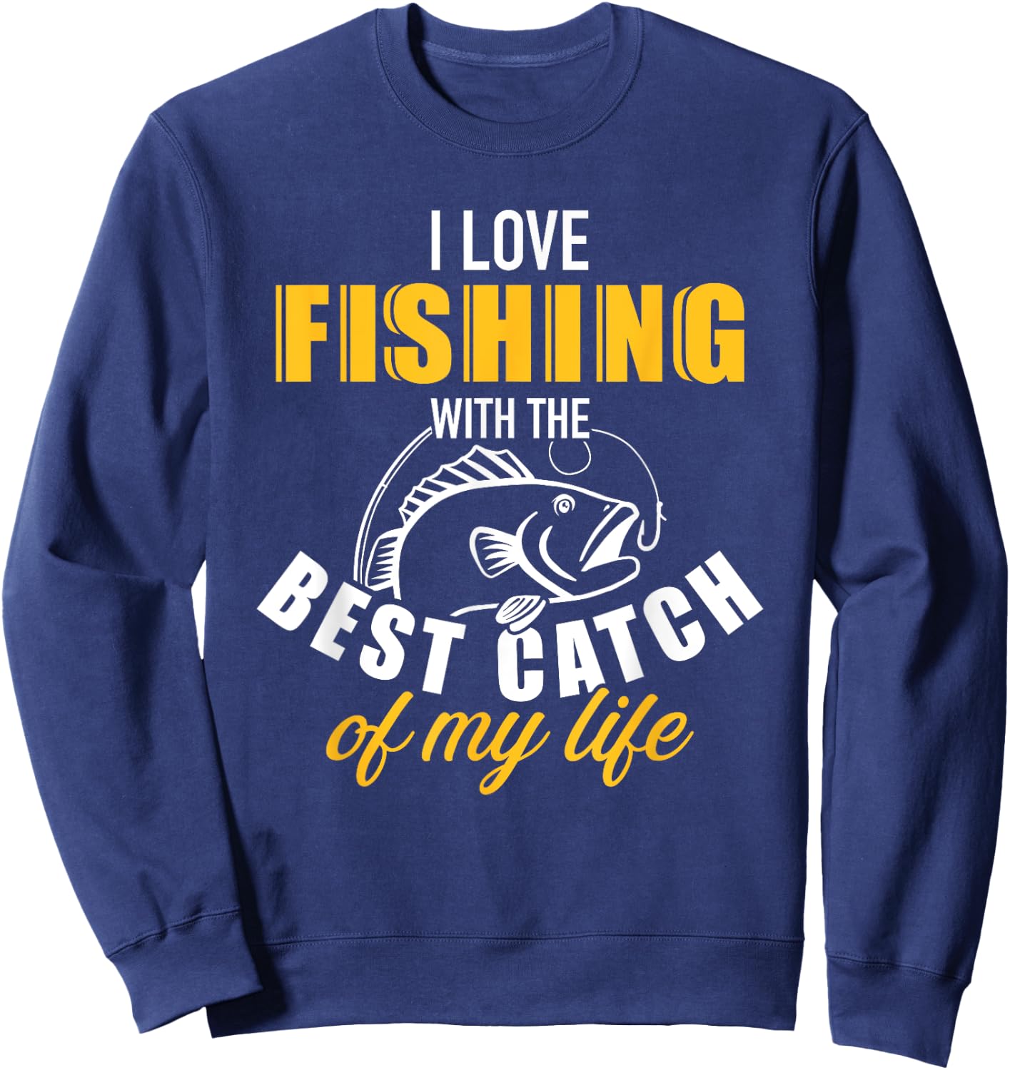 I love fishing with the best catch my life wife girlfriend Sweatshirt - Sweatshirt | Navy