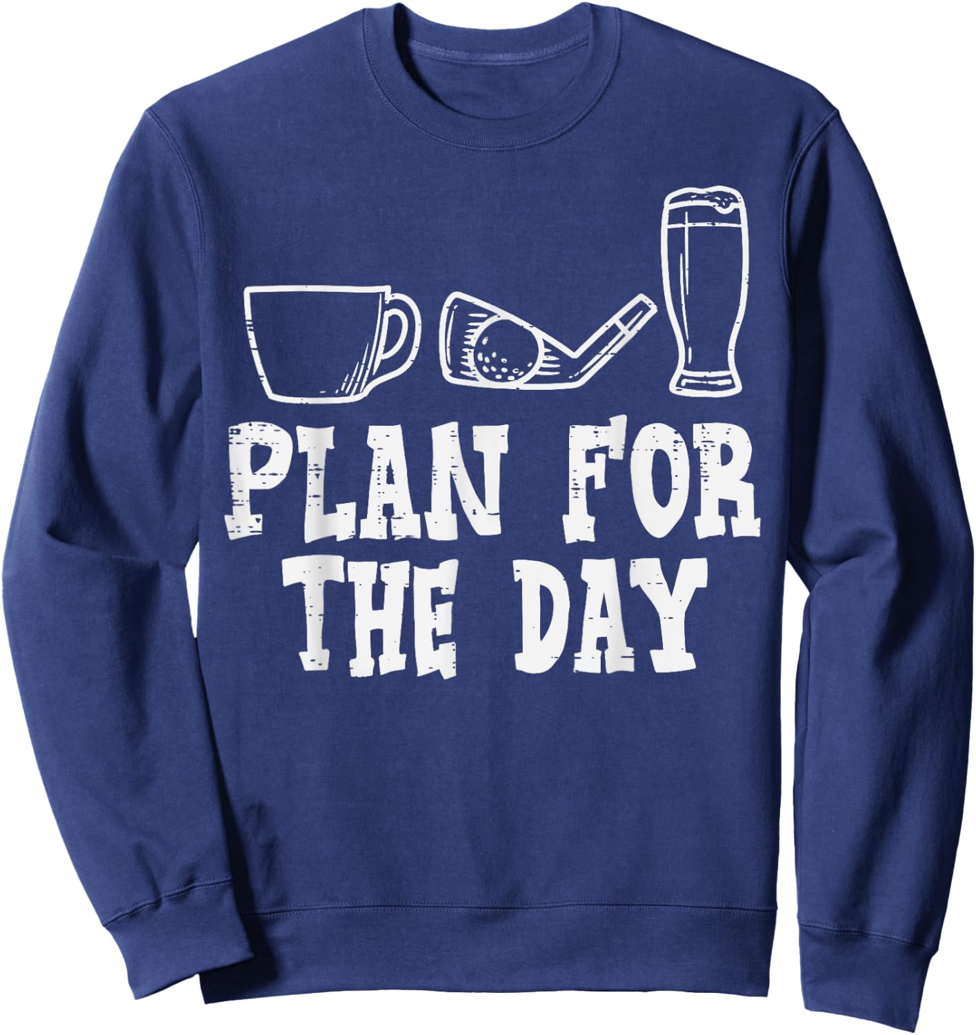 Plan For The Day Coffee Golf Beer Golfing Drinking Golfer Sweatshirt - Sweatshirt | Navy