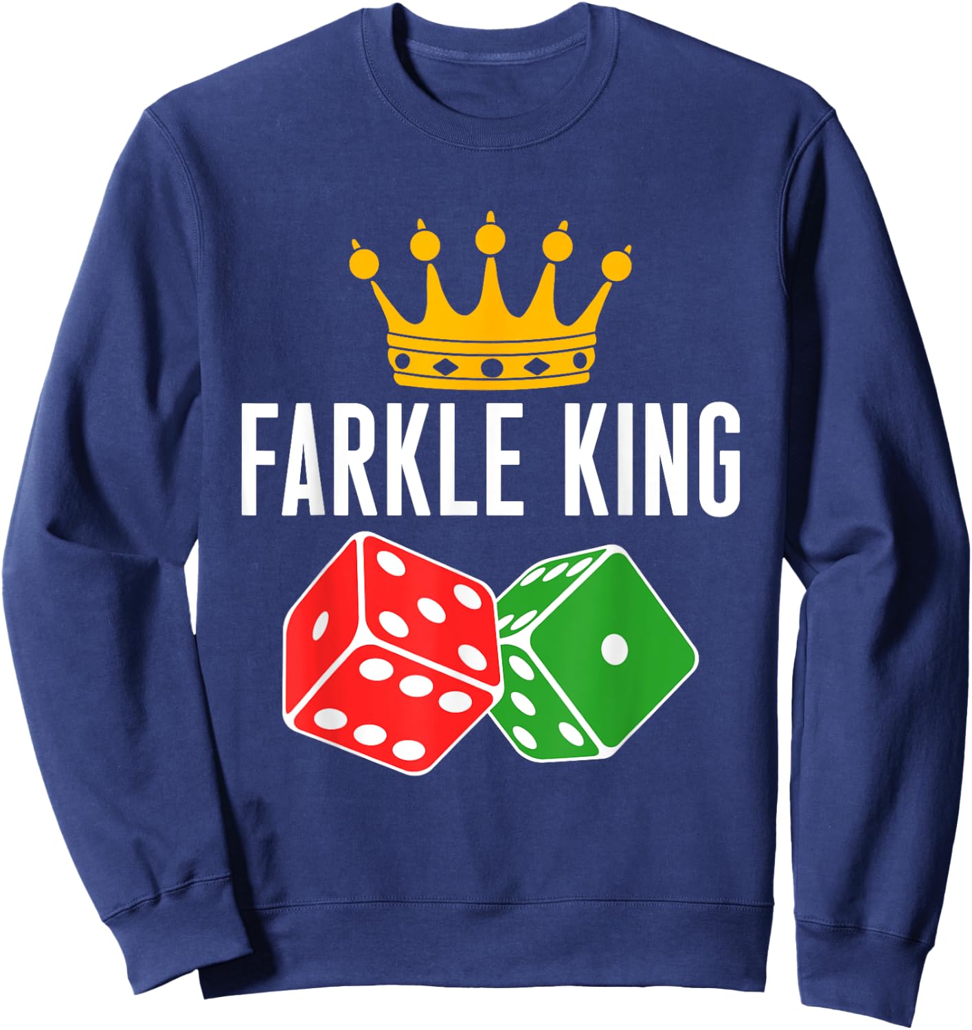 Farkle King Farkle Player Dice Game Sweatshirt - Sweatshirt | Navy