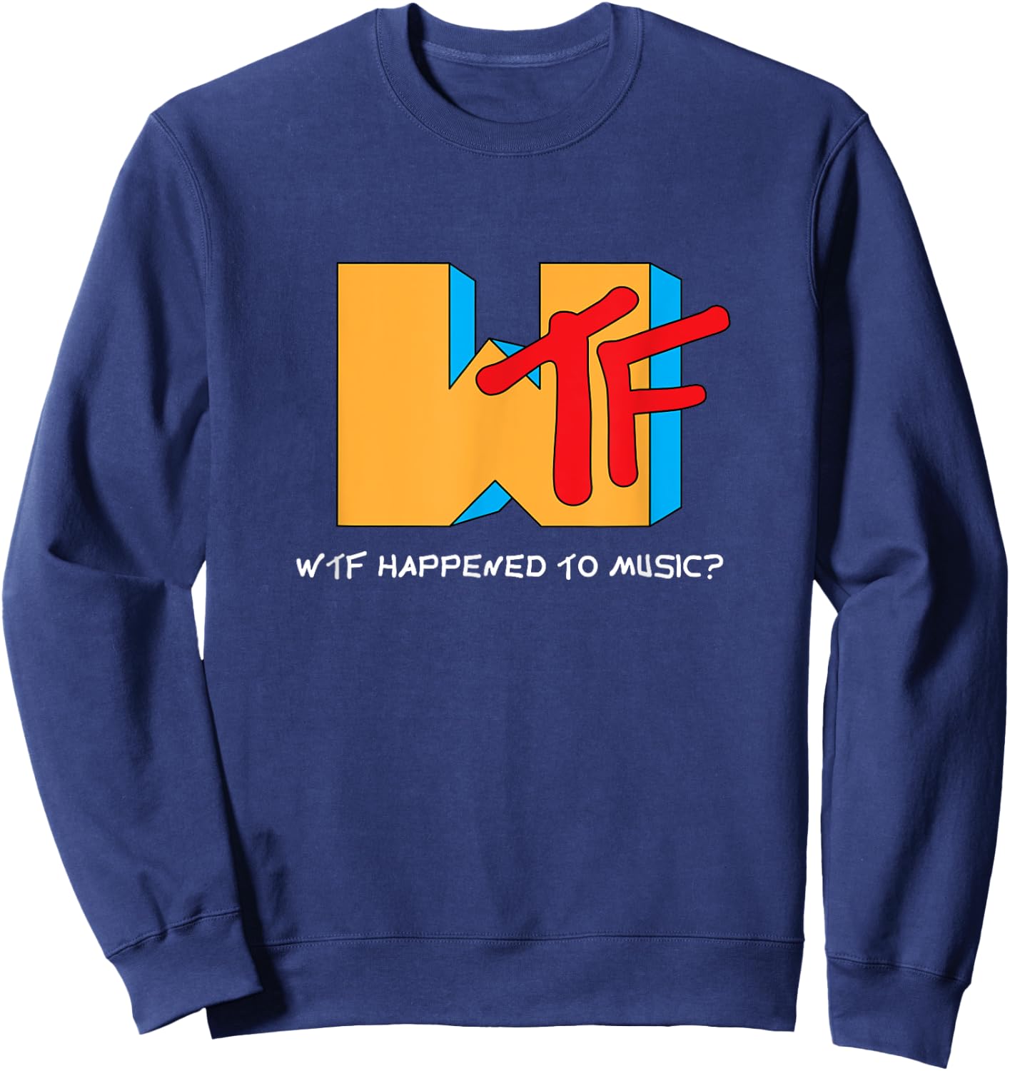WTF Happened to Music? TV Ruined It! - Funny Musician Sweatshirt - Sweatshirt | Navy