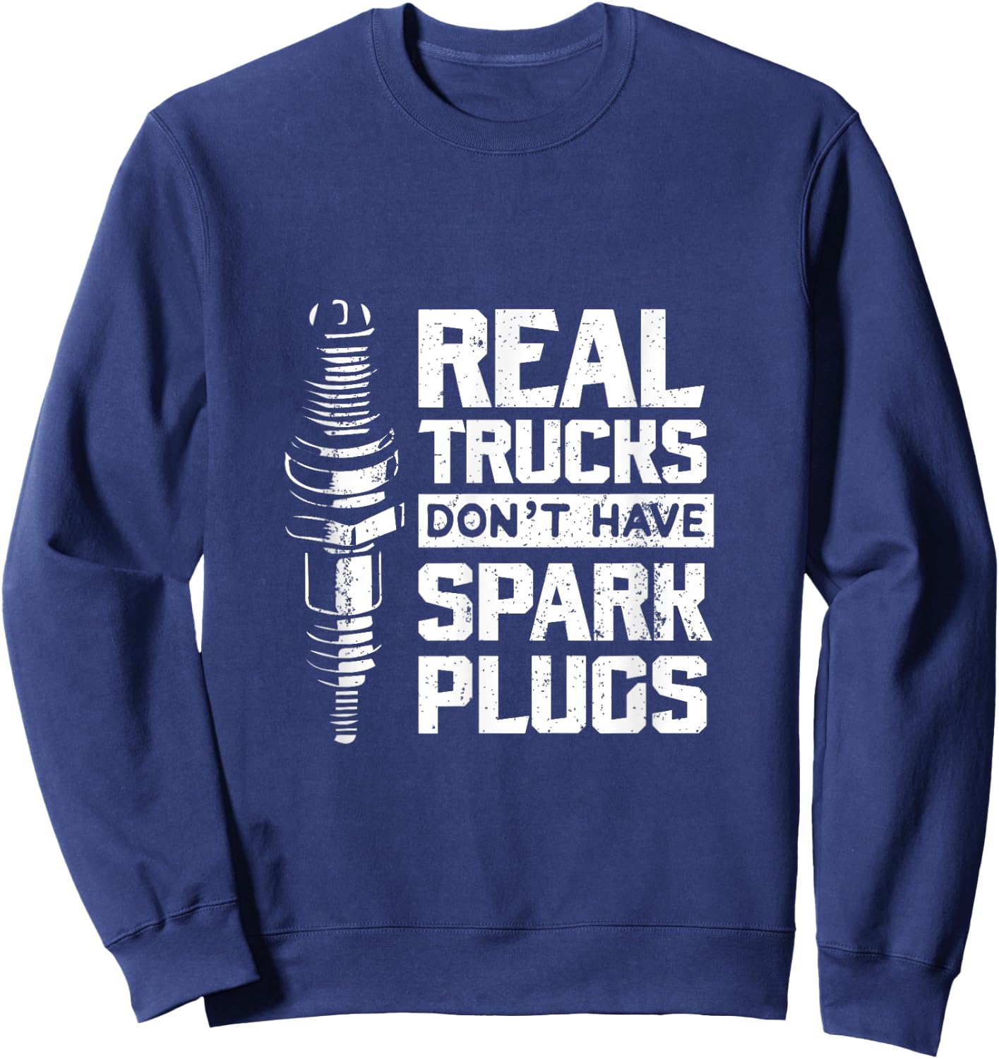 Real Trucks Don't Have Spark Plugs Truck Mechanic Sweatshirt - Sweatshirt | Navy