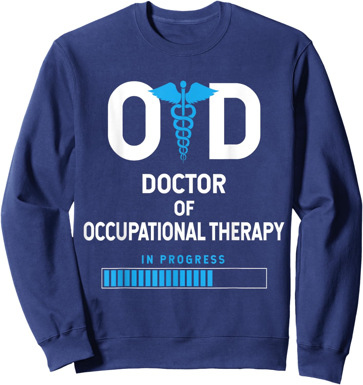 OTD Doctor Of Occupational Therapy In Progress Sweatshirt - Sweatshirt | Navy