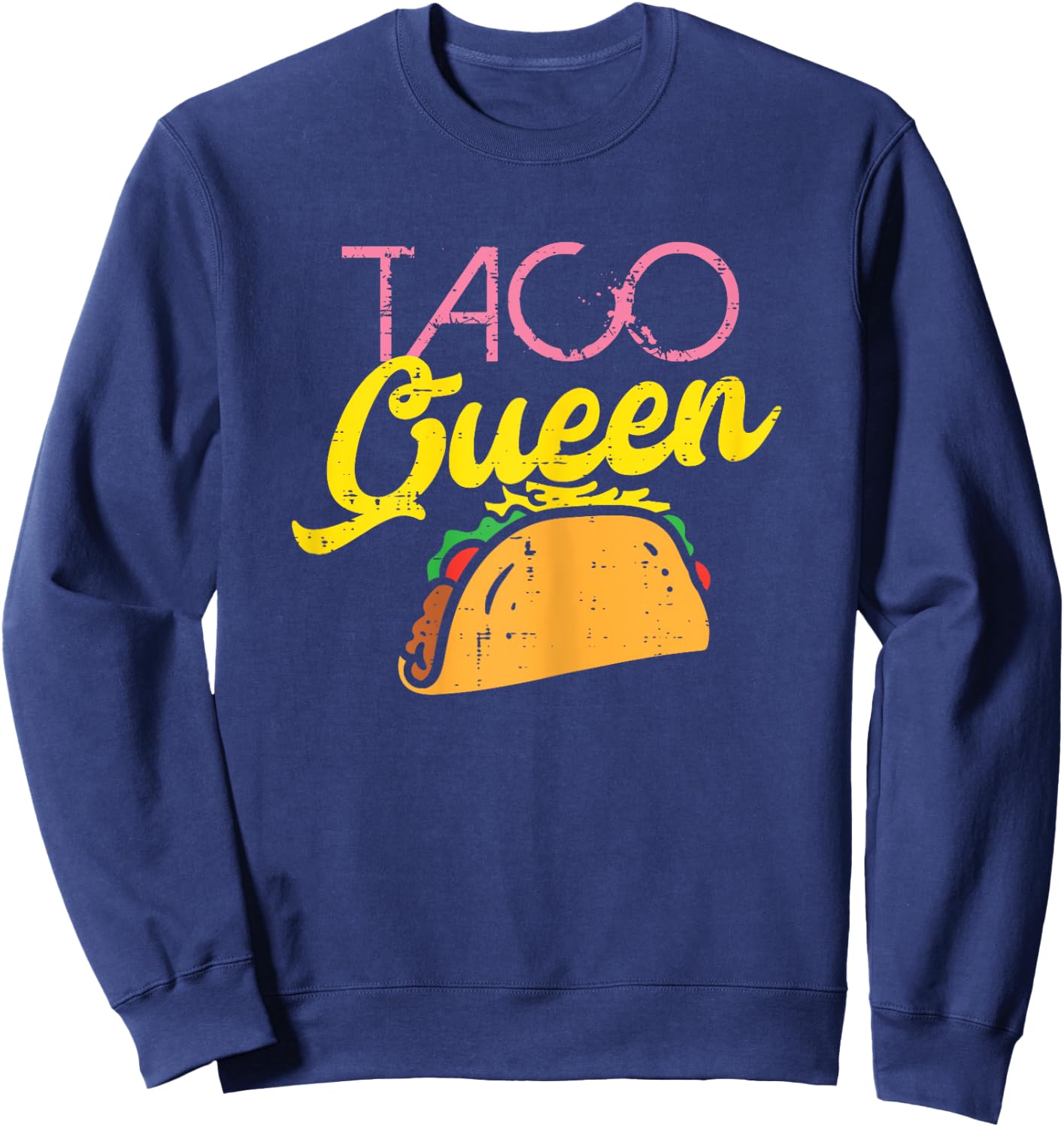 Taco Queen Funny Cinco De Mayo Mexican Food Foodie Women Sweatshirt - Sweatshirt | Navy
