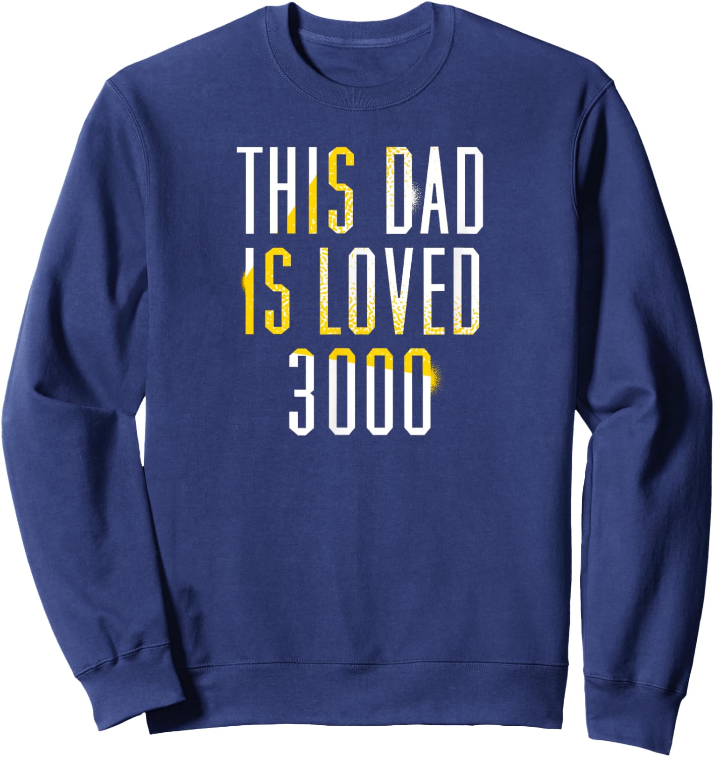 This Dad Is Loved 3000- Awesome Gifts for Dad Sweatshirt - Sweatshirt | Navy
