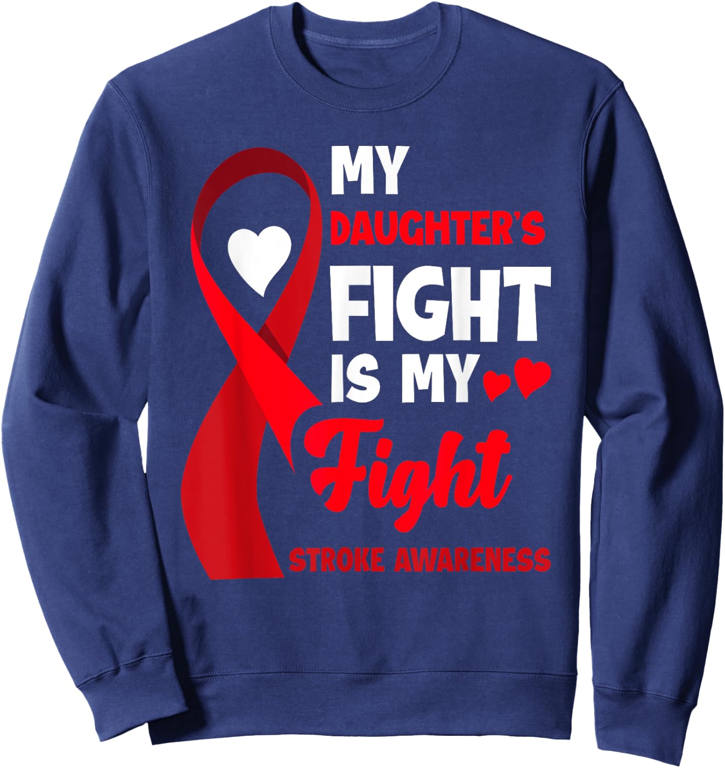 My Daughter's Fight Is My Fight Family Stroke Awareness Sweatshirt - Sweatshirt | Navy