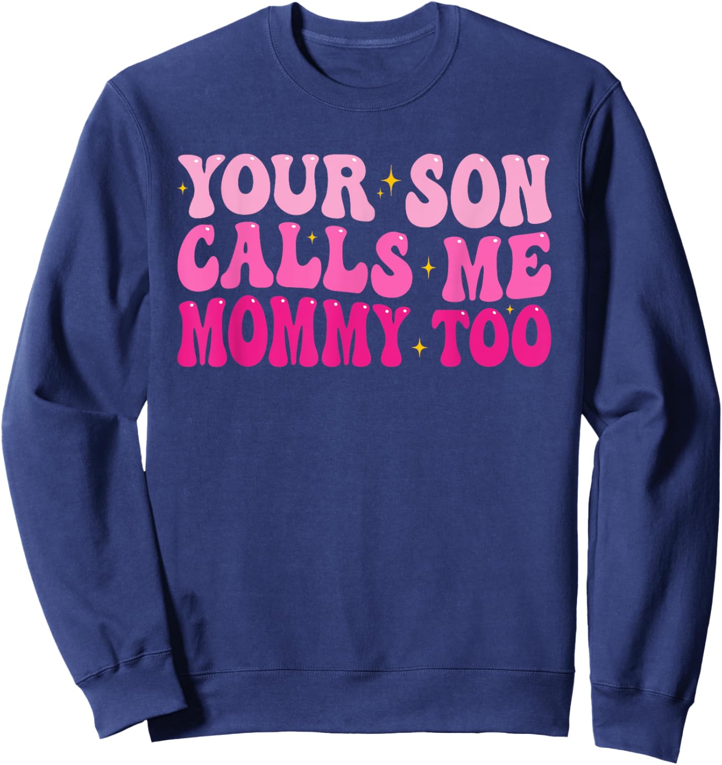 Groovy Your Son Calls Me Mommy Too Funny Women Saying Sweatshirt - Sweatshirt | Navy