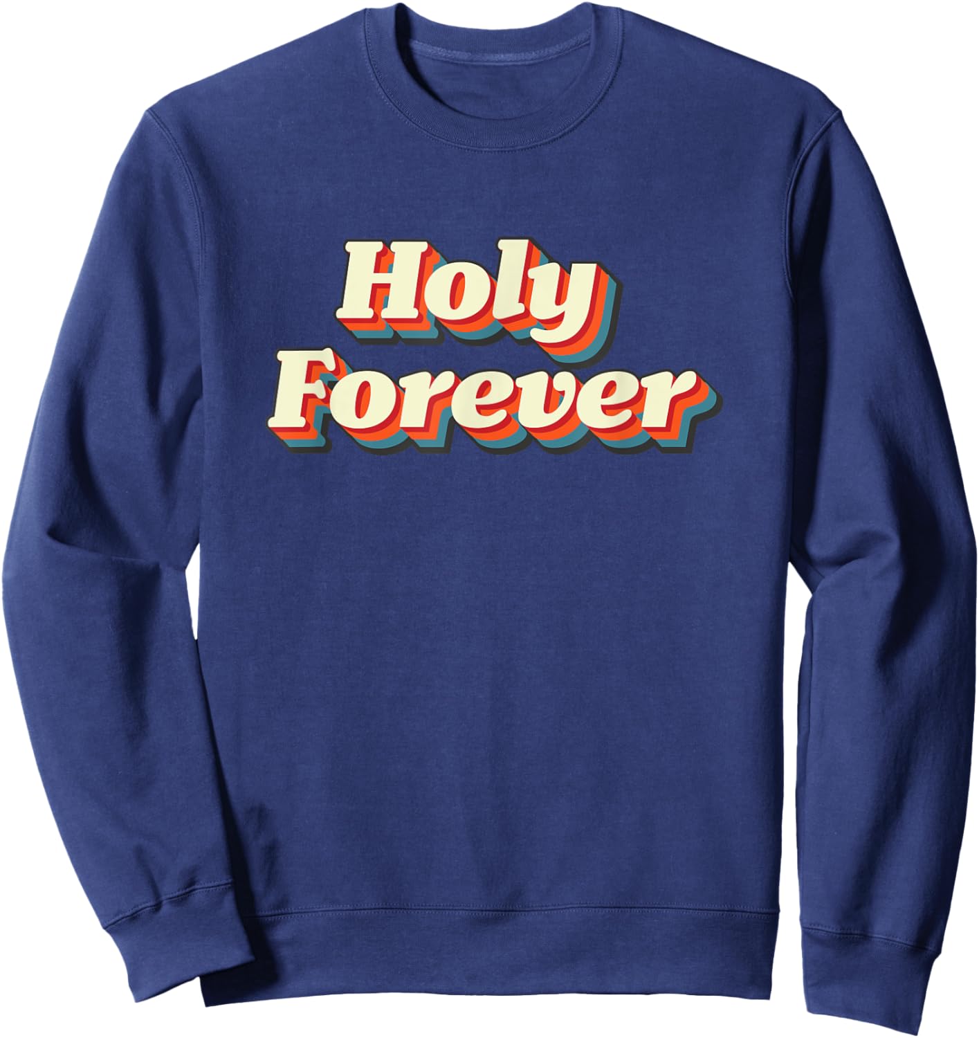 Holy Forever Vintage God is Holy Jesus is Holy Sweatshirt - Sweatshirt | Navy