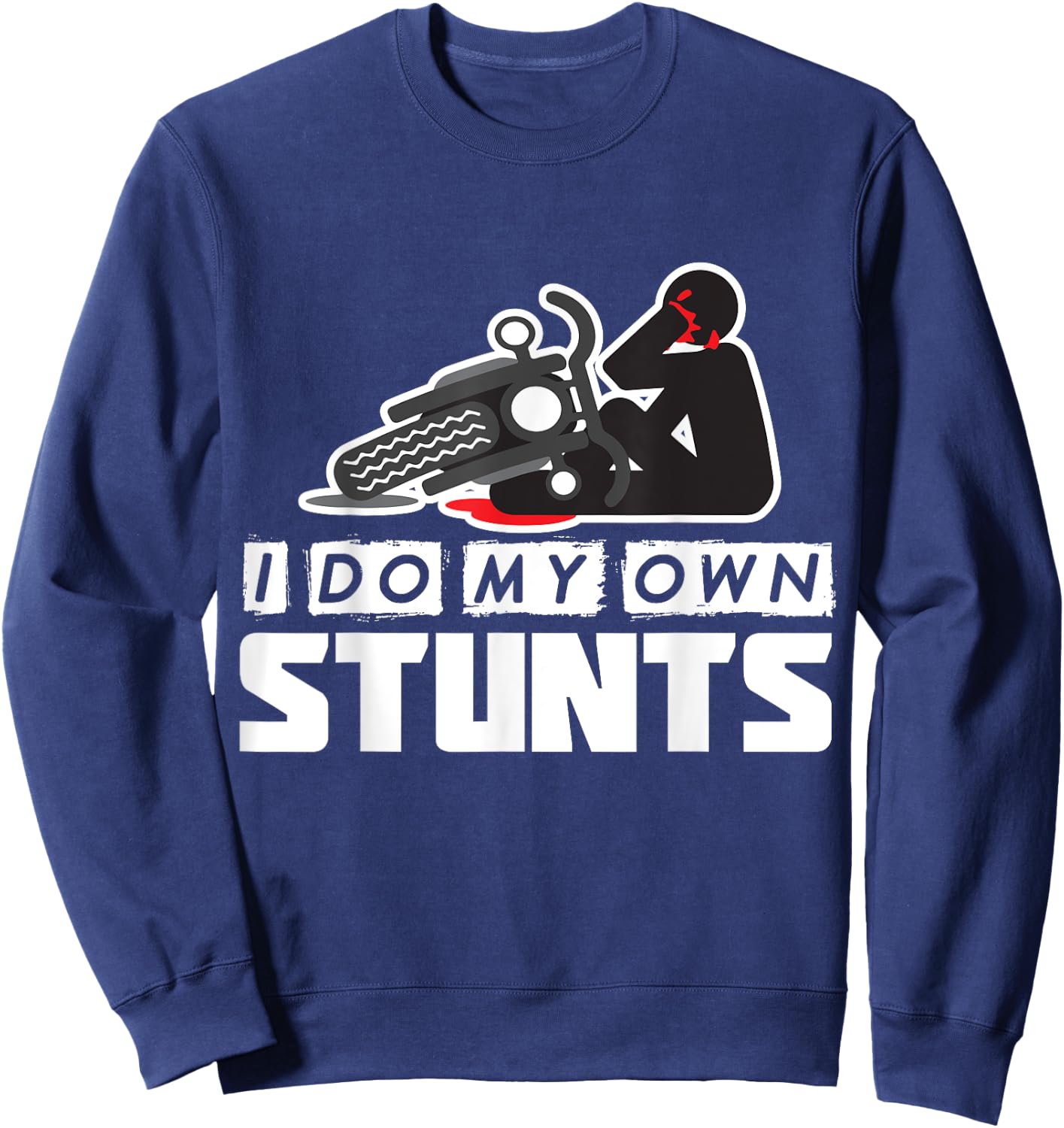 I Do My Own Stunts - Accident, Broken, Injury - Motorcycle Sweatshirt - Sweatshirt | Navy