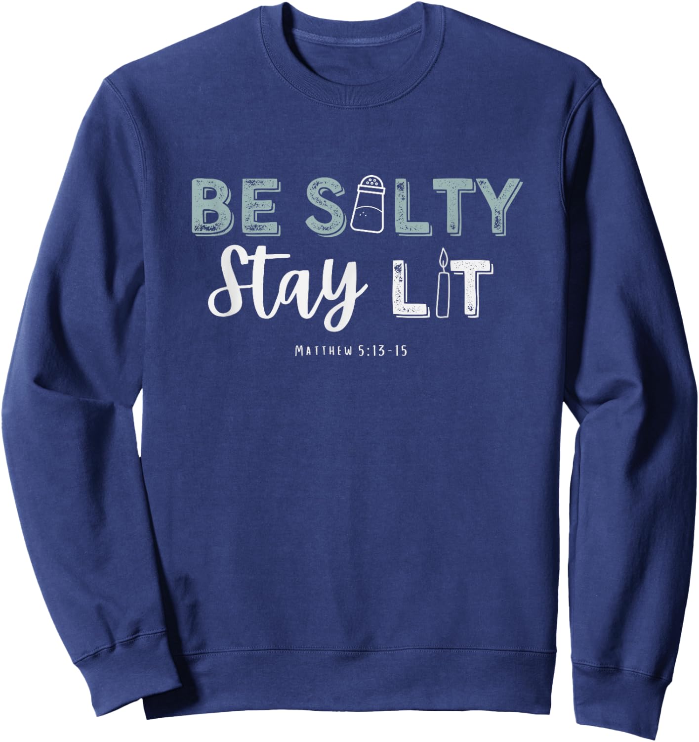 Matthew 5:13-15 Be Salty Stay Lit Christian Apparel Worship Sweatshirt - Sweatshirt | Navy