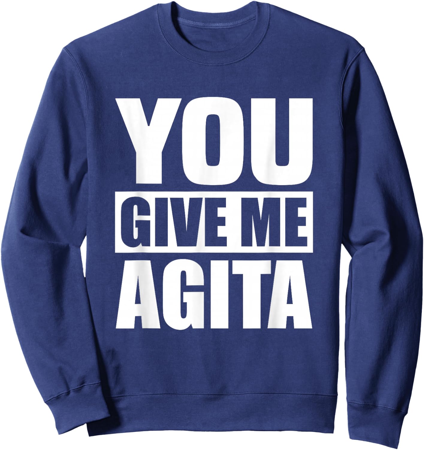 You Give Me Agita Humor Quote Gift Sweatshirt - Sweatshirt | Navy