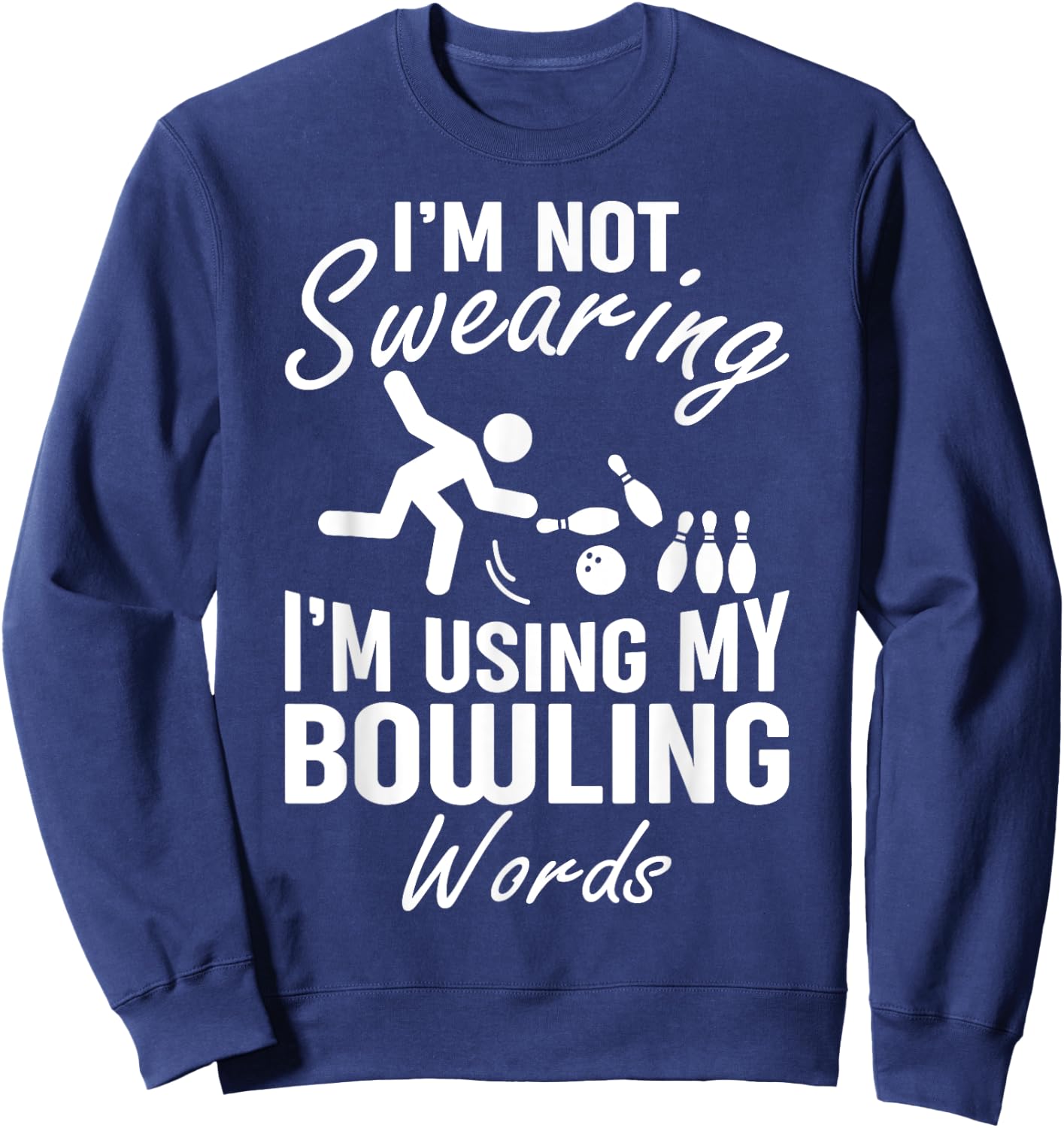 I'm Not Swearing I'm Using My Bowling Words Funny Saying Sweatshirt - Sweatshirt | Navy