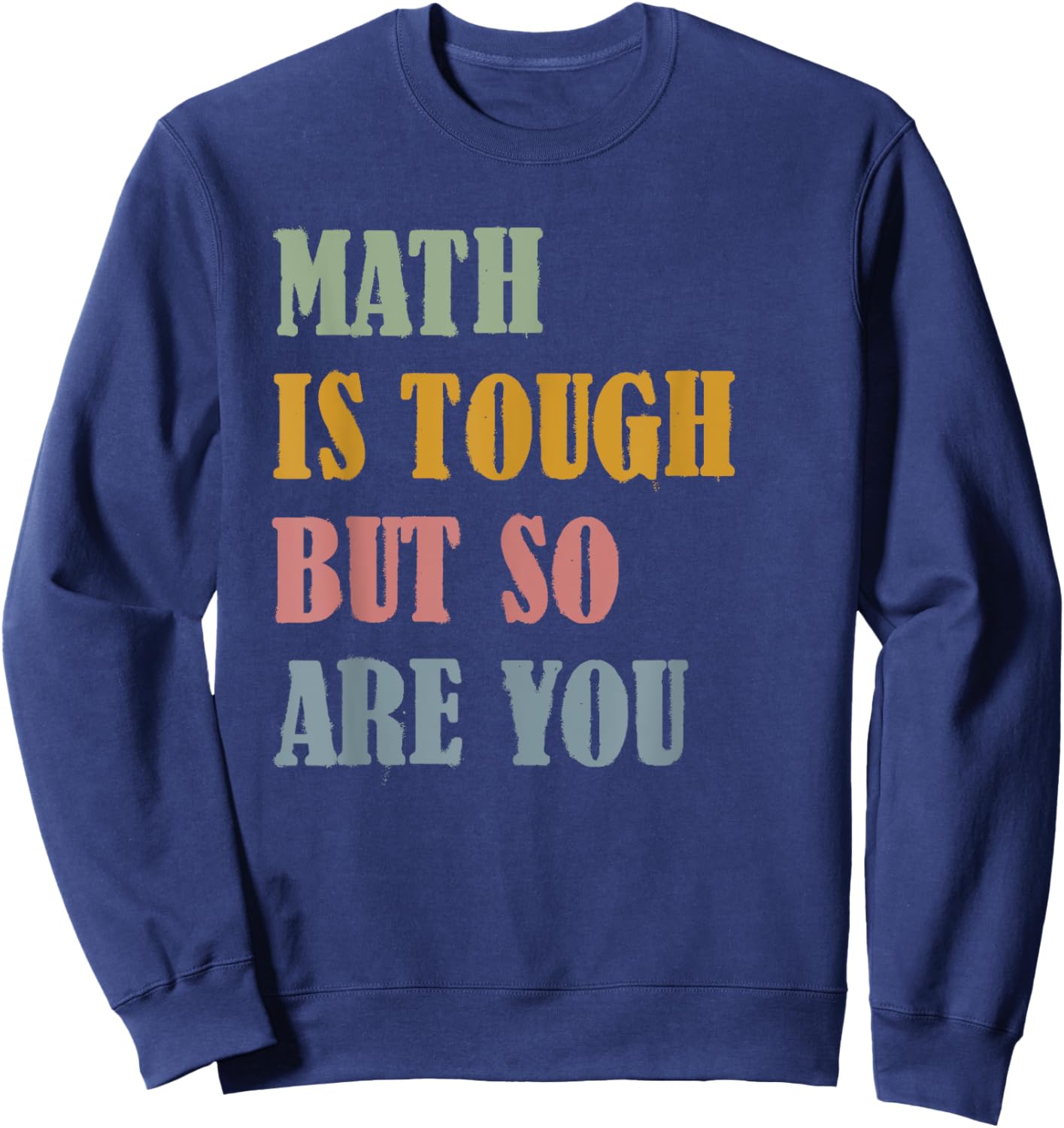 Math Is Tough But So Are You Math Teacher Life Vintage Retro Men Women Sweatshirt - Sweatshirt | Navy