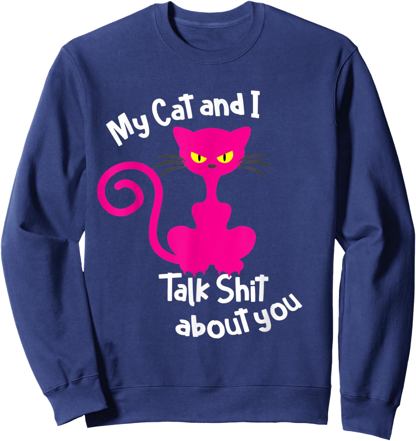 My Cat & I Talk Sh!t About You - Funny Cat Gift Pet Lover Women Sweatshirt - Sweatshirt | Navy