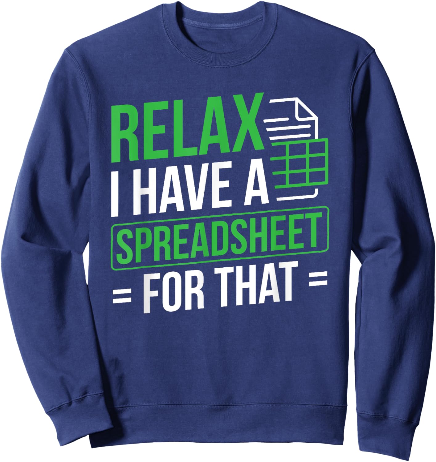 Relax I Have Spreadsheet For That Accountant Spreadsheet Sweatshirt - Sweatshirt | Navy