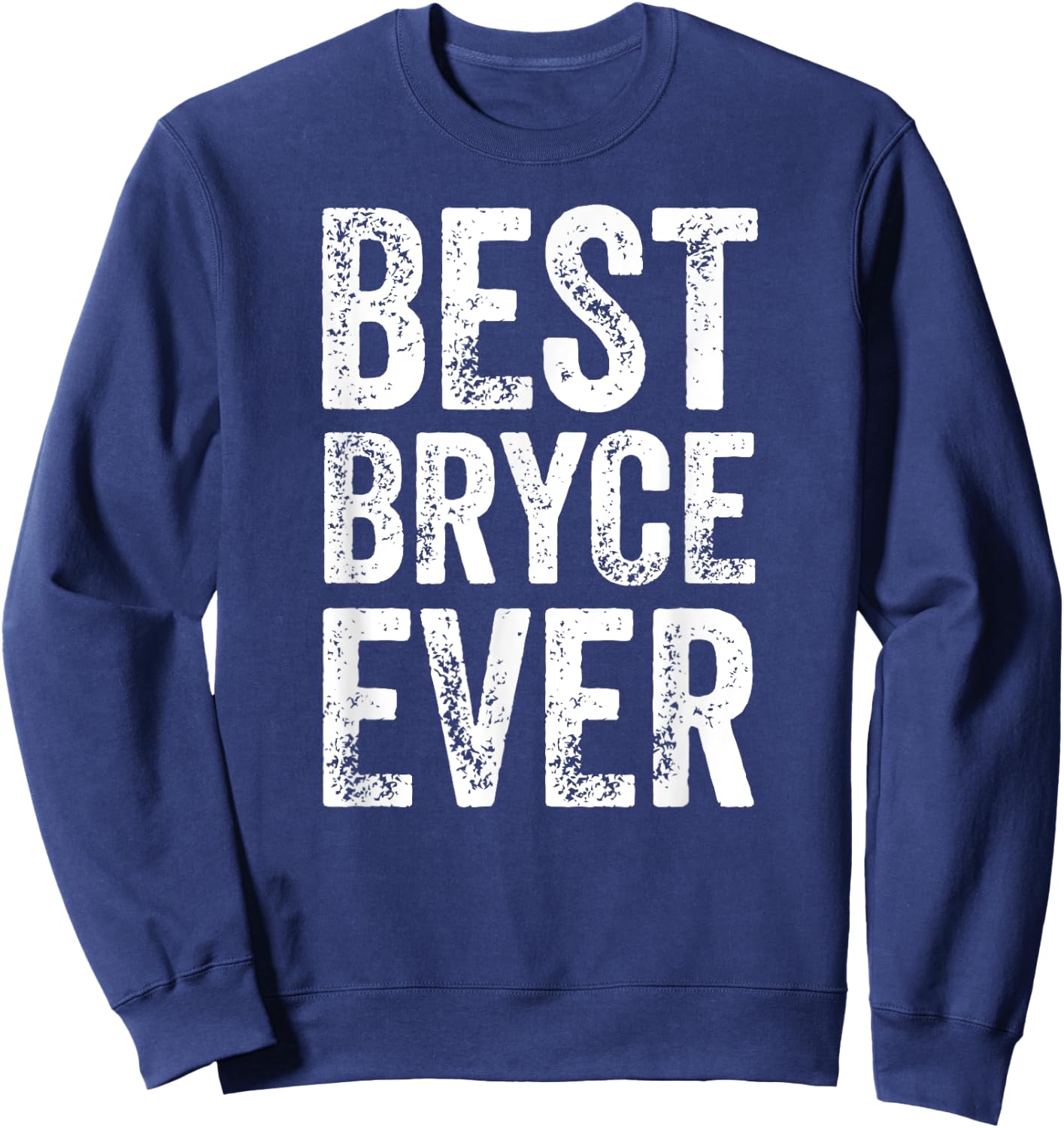 Best Bryce Ever Shirt Funny Personalized First Name Bryce Sweatshirt - Sweatshirt | Navy