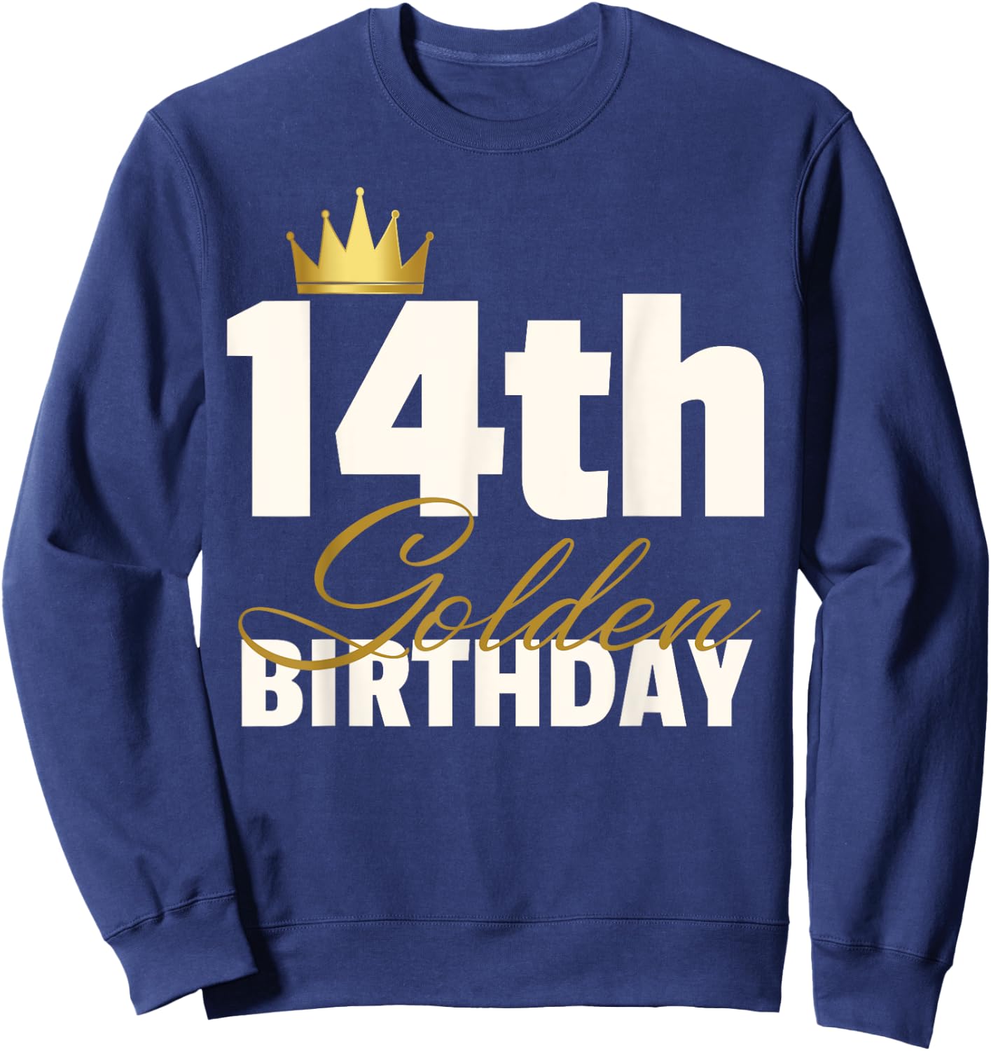 14th Golden Birthday Year Age Crown Sweatshirt - Sweatshirt | Navy