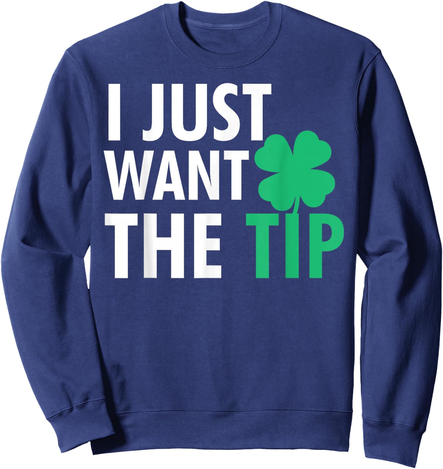 Bartender St Patricks Day Shirt Funny Just The Tip Sweatshirt - Sweatshirt | Navy