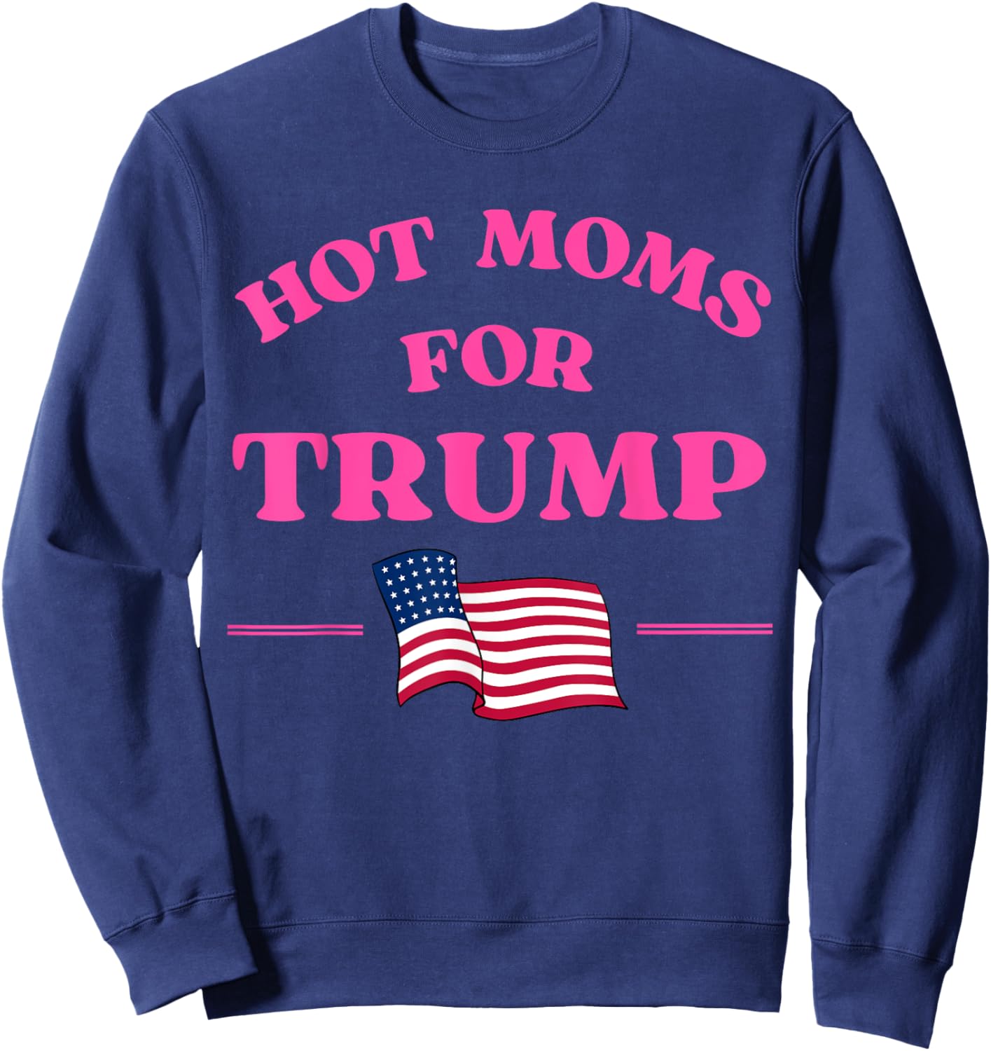 Hot Moms for Trump 2024 Republican USA Flag Pink Quote Men Sweatshirt - Sweatshirt | Navy