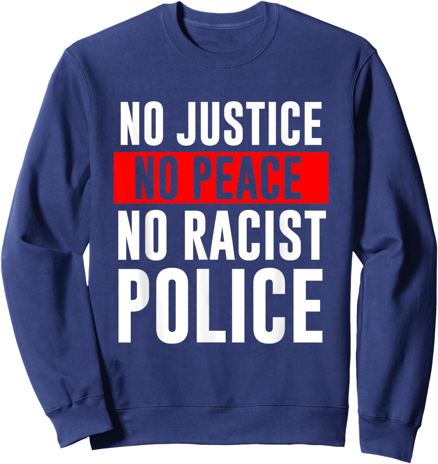No Justice No Peace No Racist Police Black LIves Matter Sweatshirt - Sweatshirt | Navy