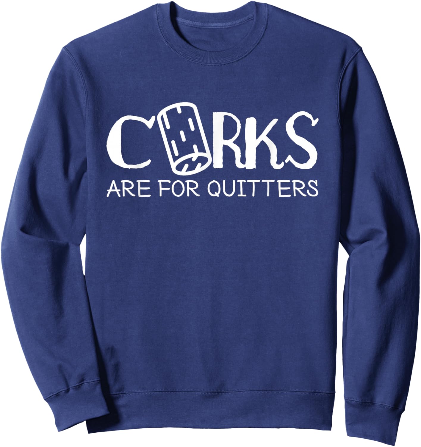 Corks Are For Quitters Wine Tasting Red Wine Wine Tasting Sweatshirt - Sweatshirt | Navy