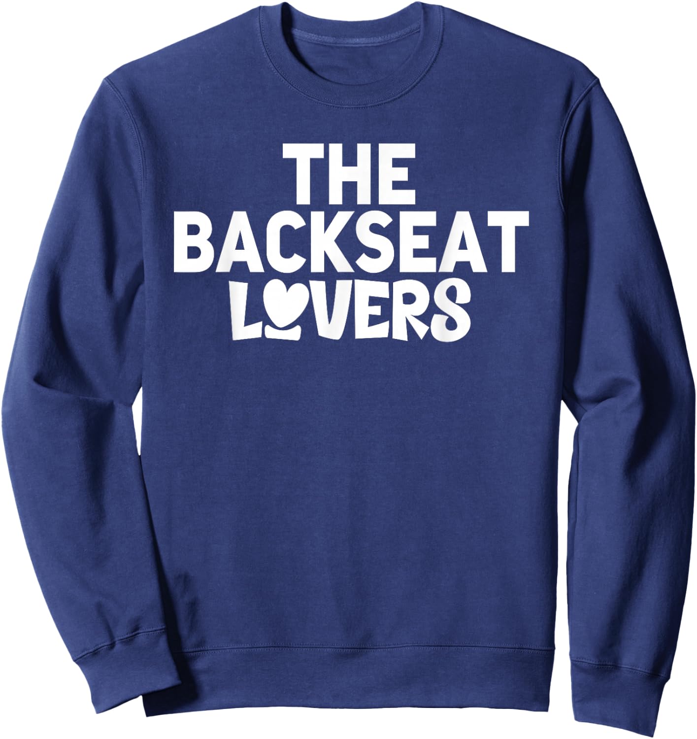 Funny Saying Humor Quotes The Backseats Lovers Holiday Gifts Sweatshirt - Sweatshirt | Navy