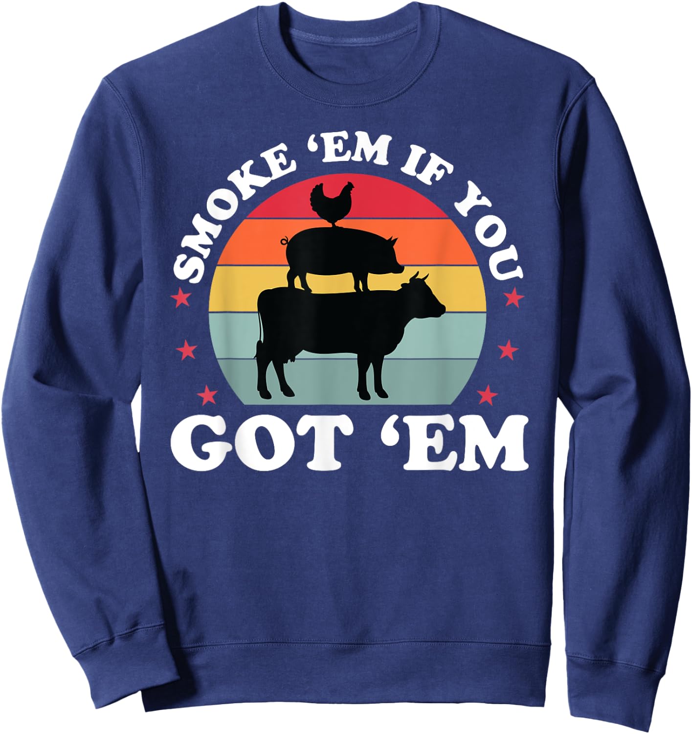 Smoke Em If you Got Funny BBQ Grilling Meat Smoker Dad Sweatshirt - Sweatshirt | Navy