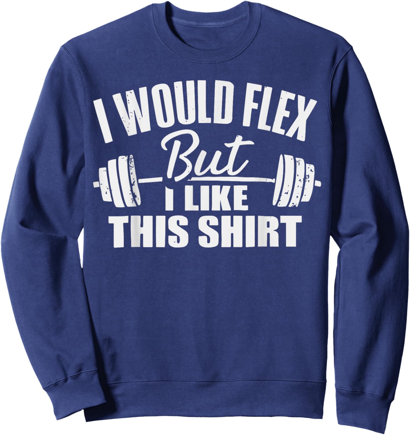 I Would Flex But I Like This Working Out Workout Gym Lifting Sweatshirt - Sweatshirt | Navy