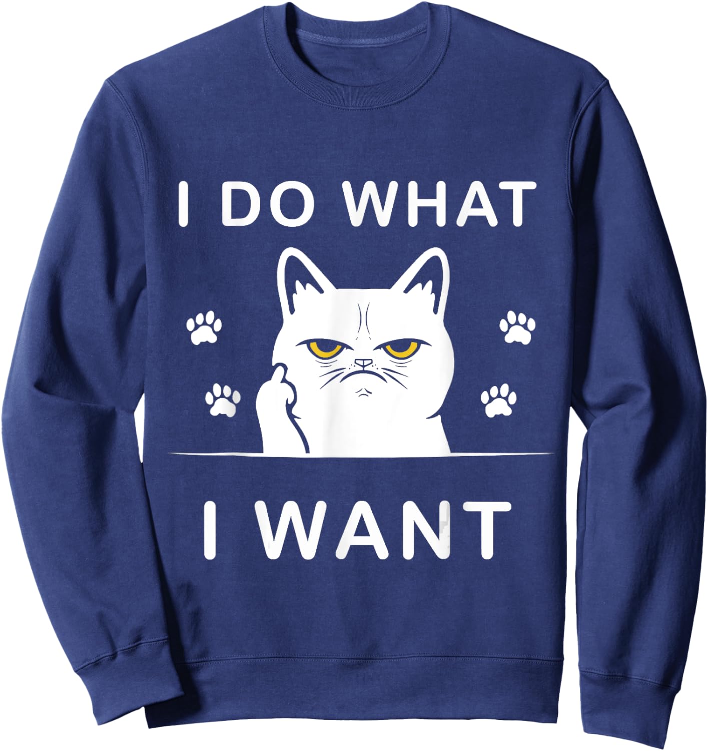 I do what I want cat funny with my cat funny cat Sweatshirt - Sweatshirt | Navy