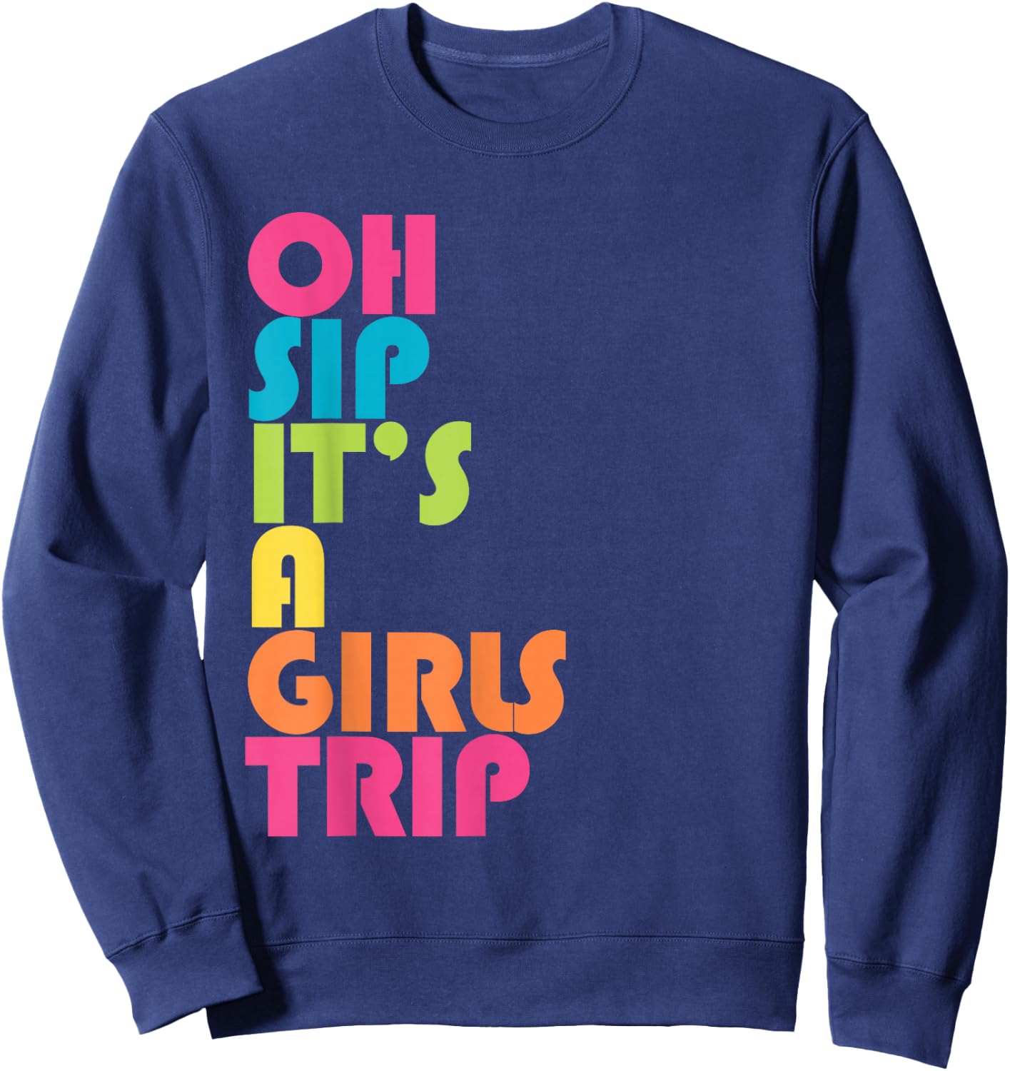 Girls Trip Oh Sip It's A Girls Trip Vacation Group Matching Sweatshirt - Sweatshirt | Navy