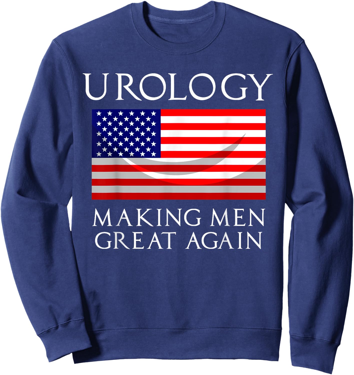 Cute American Patriot Hospital Doctor Lover Design Urology Making Men Great Again Sweatshirt - Sweatshirt | Navy