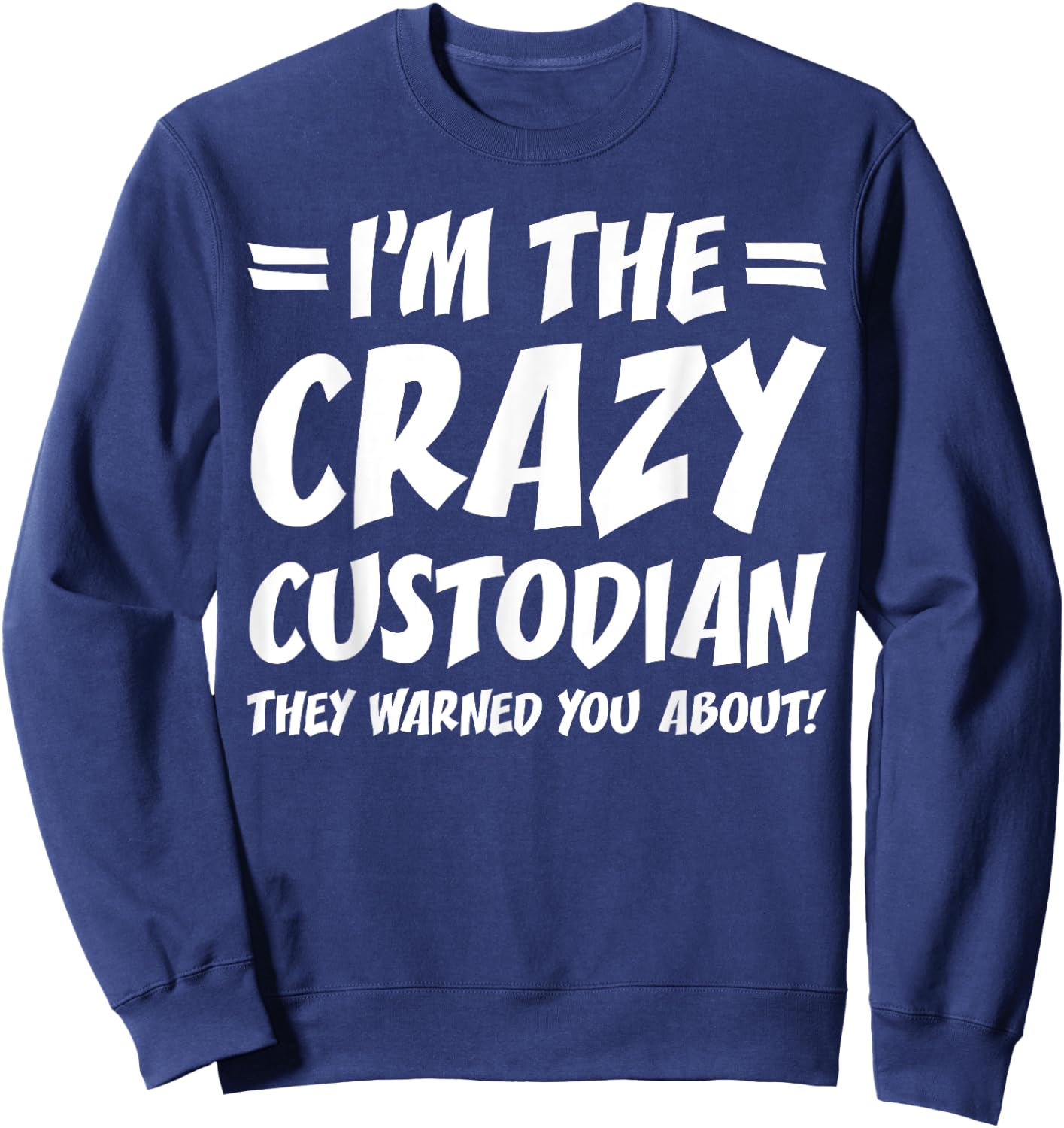 Funny School Custodian Janitor Gifts I'm the Crazy Custodian They Warned You About Black Adult Cotton 65% Polyester 35% Short Sleeve Classic Fit Sweatshirt - Sweatshirt | Navy