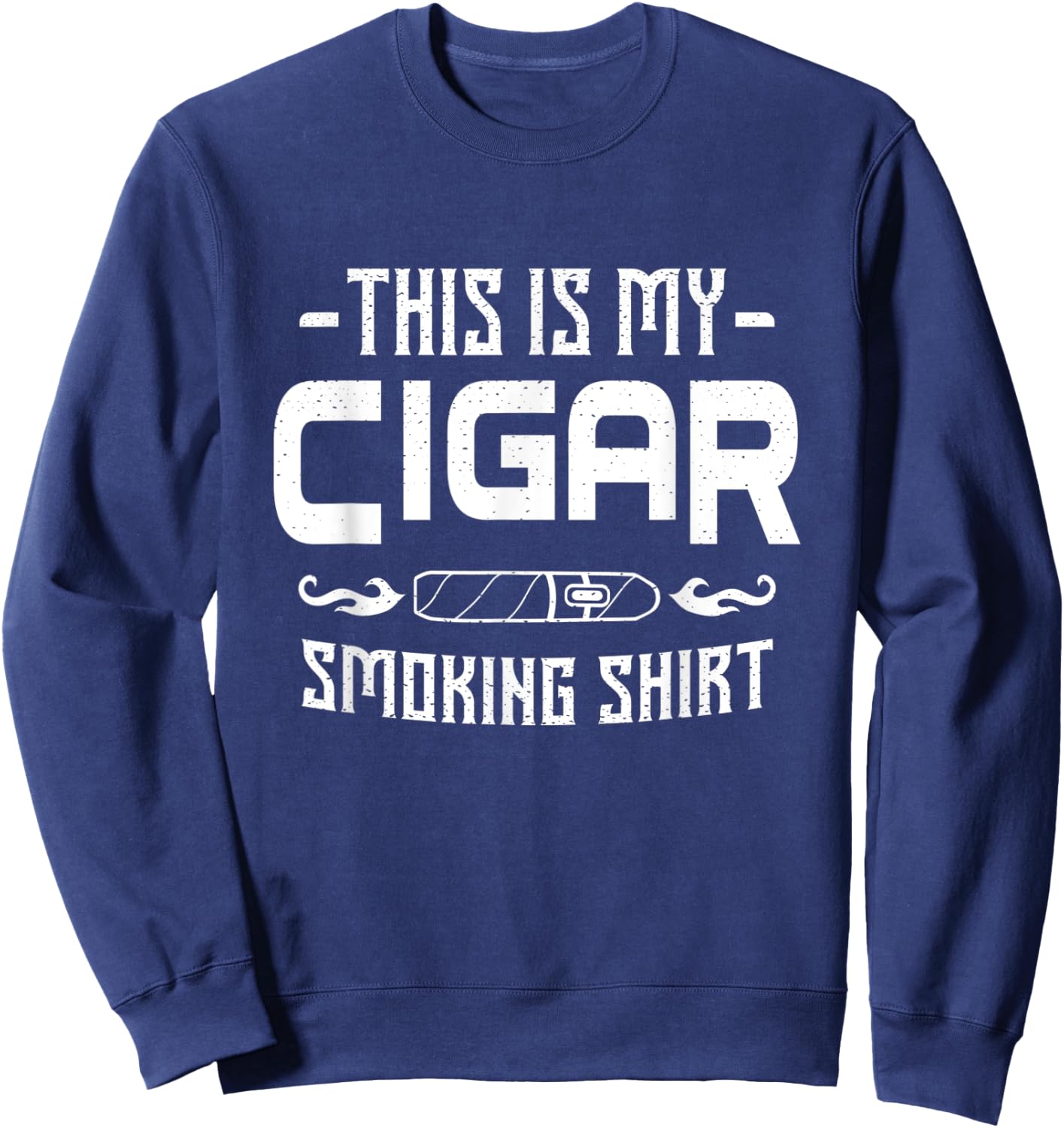 This Is My Cigar Smoking Shirt Cigars Smoker Whisky Gift Sweatshirt - Sweatshirt | Navy