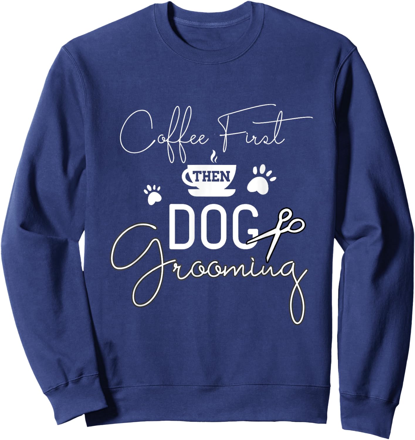 Dog Grooming Coffe Dog Groomer Outfit Pet Care Gifts Men Women Sweatshirt - Sweatshirt | Navy