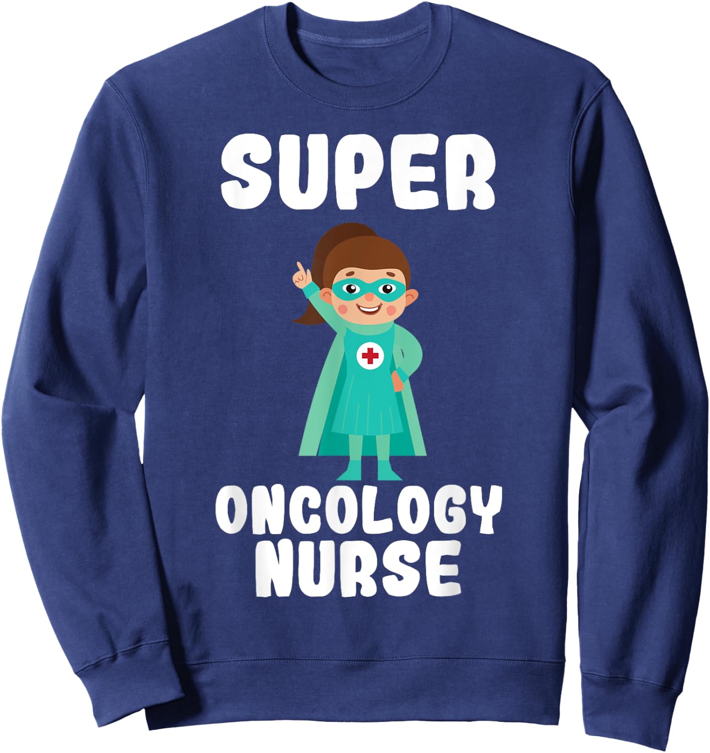 Super Oncology Nurse Funny Cute Women Nurses Sweatshirt - Sweatshirt | Navy