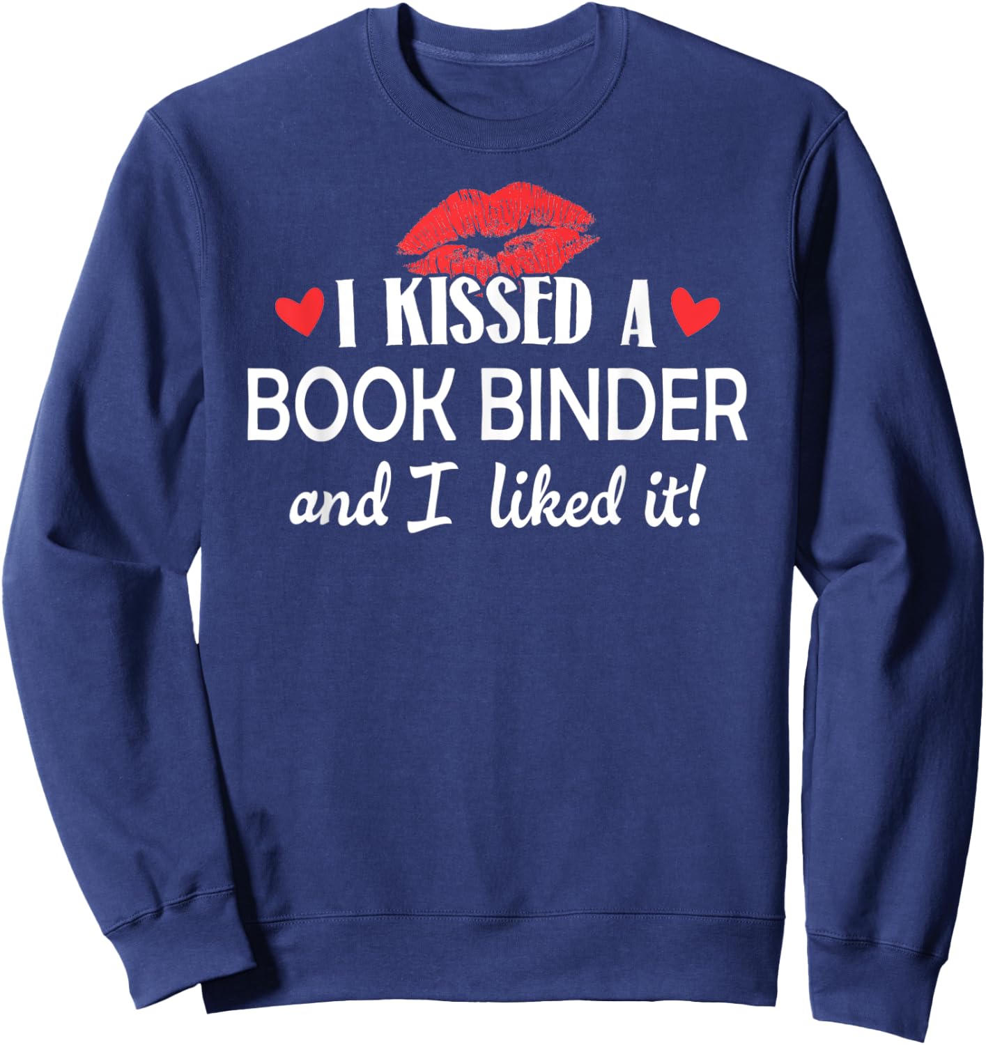 I Kissed a Book Binder Design Married Dating Anniversary Gi Sweatshirt - Sweatshirt | Navy