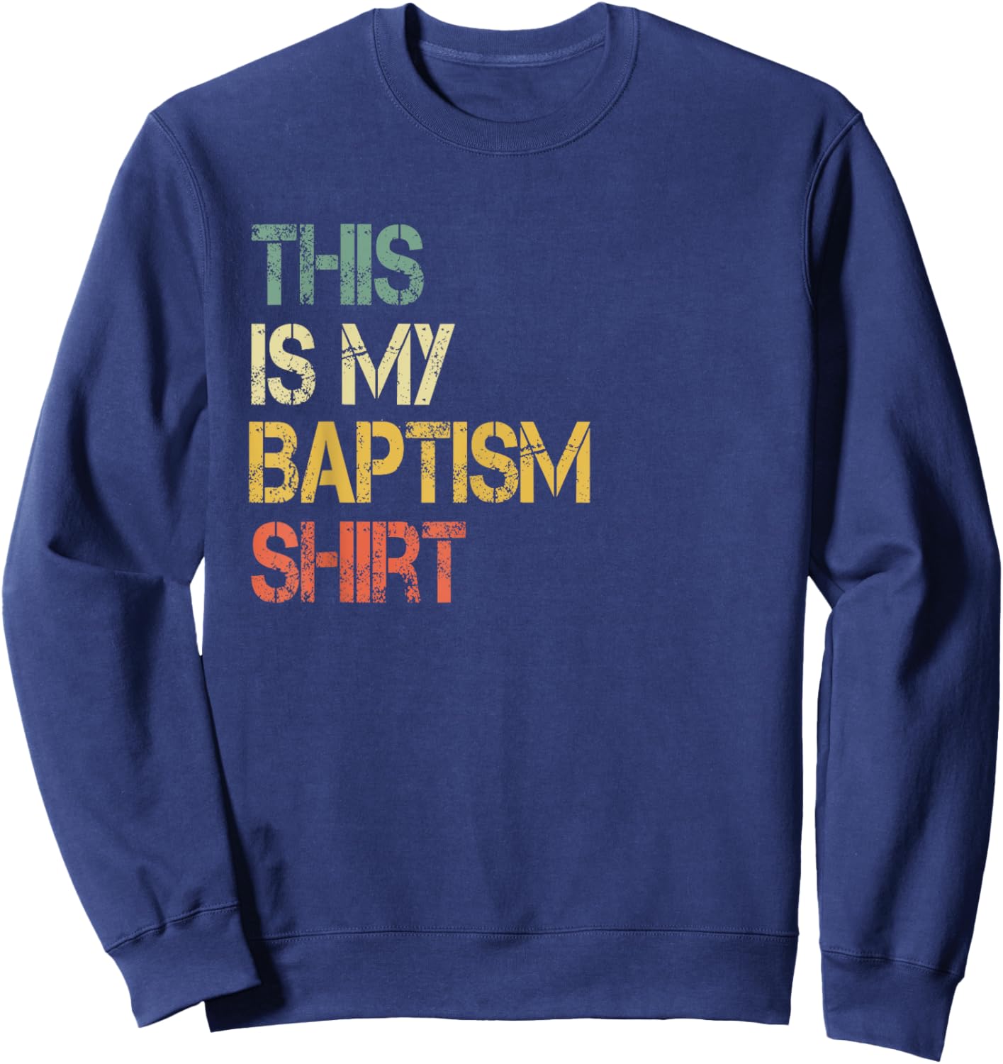 This is My Baptism Shirt Fun Christian Faith Jesus Bible God Sweatshirt - Sweatshirt | Navy