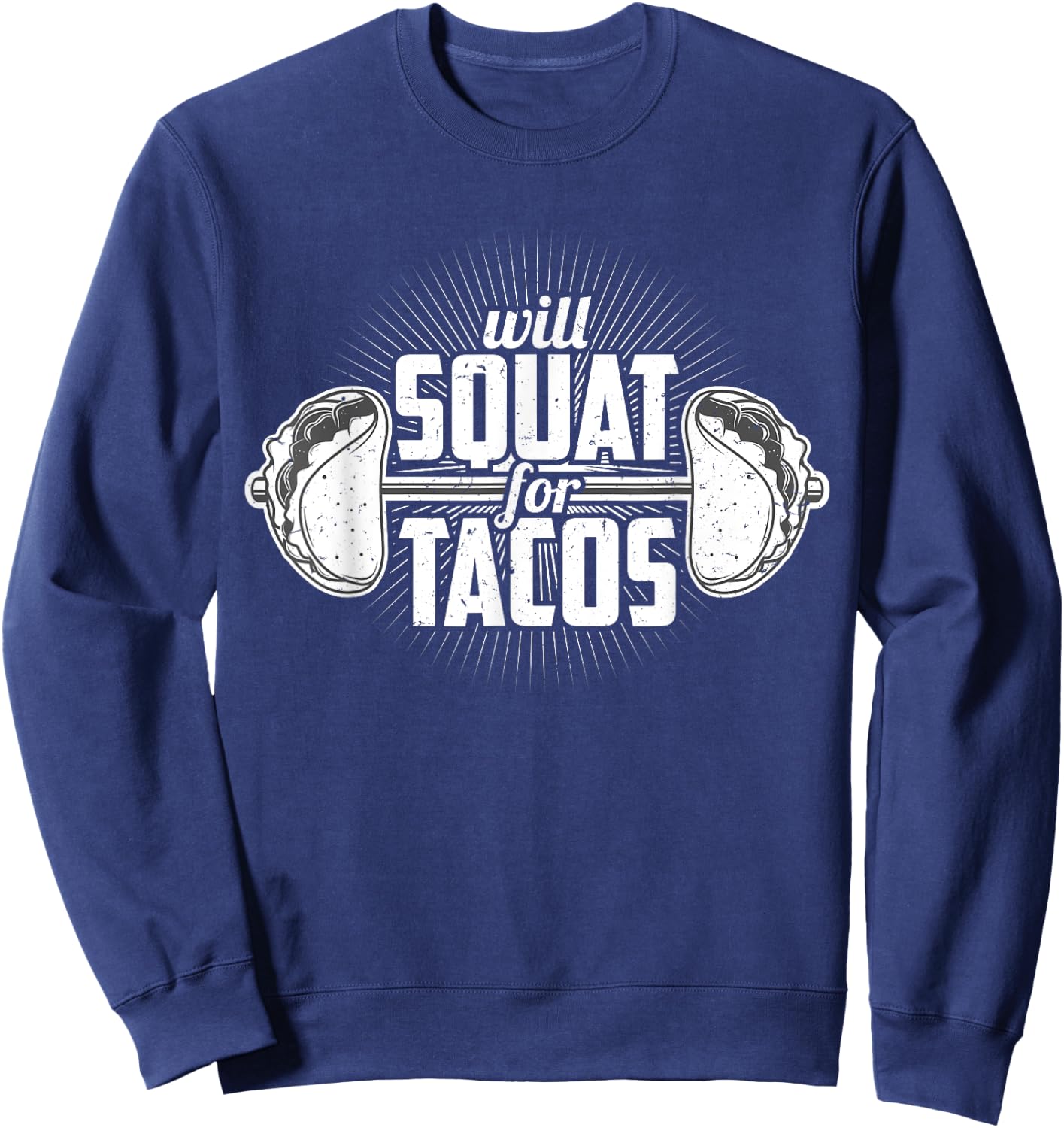 Funny Gym Weight Lifting Bodybuilding Will Squat For Tacos Sweatshirt - Sweatshirt | Navy