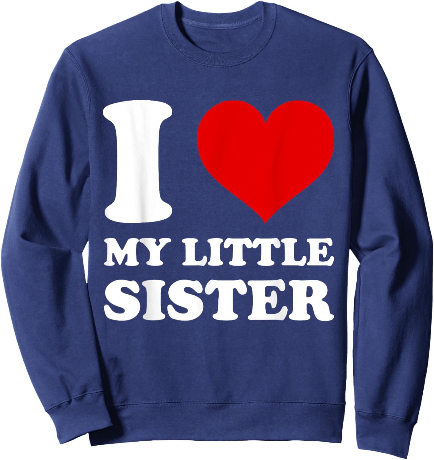 I Love My Little Sister I Heart My Sister Sweatshirt - Sweatshirt | Navy
