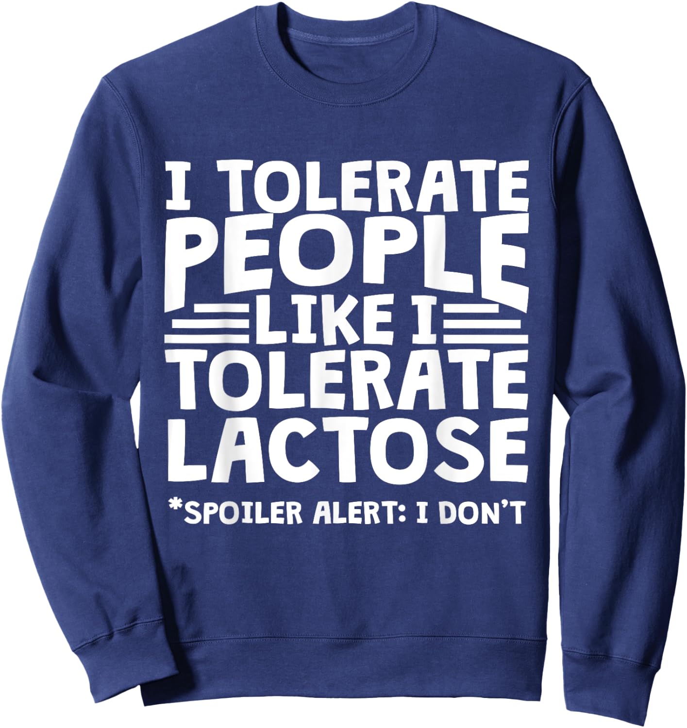Funny Lactose Intolerant - I Tolerate People Like Lactose Sweatshirt - Sweatshirt | Navy