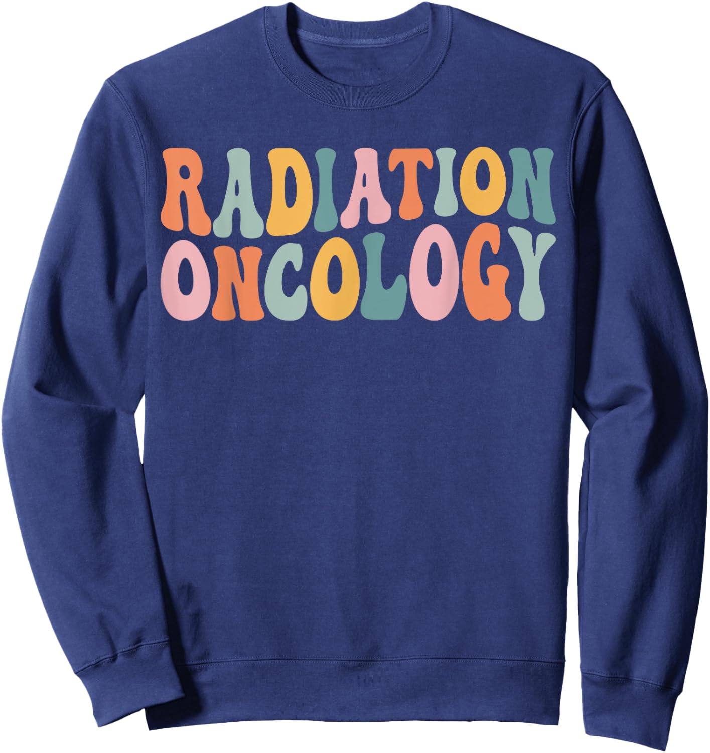 Groovy Radiation Oncology Nurse Radiation Therapist Team Sweatshirt - Sweatshirt | Navy