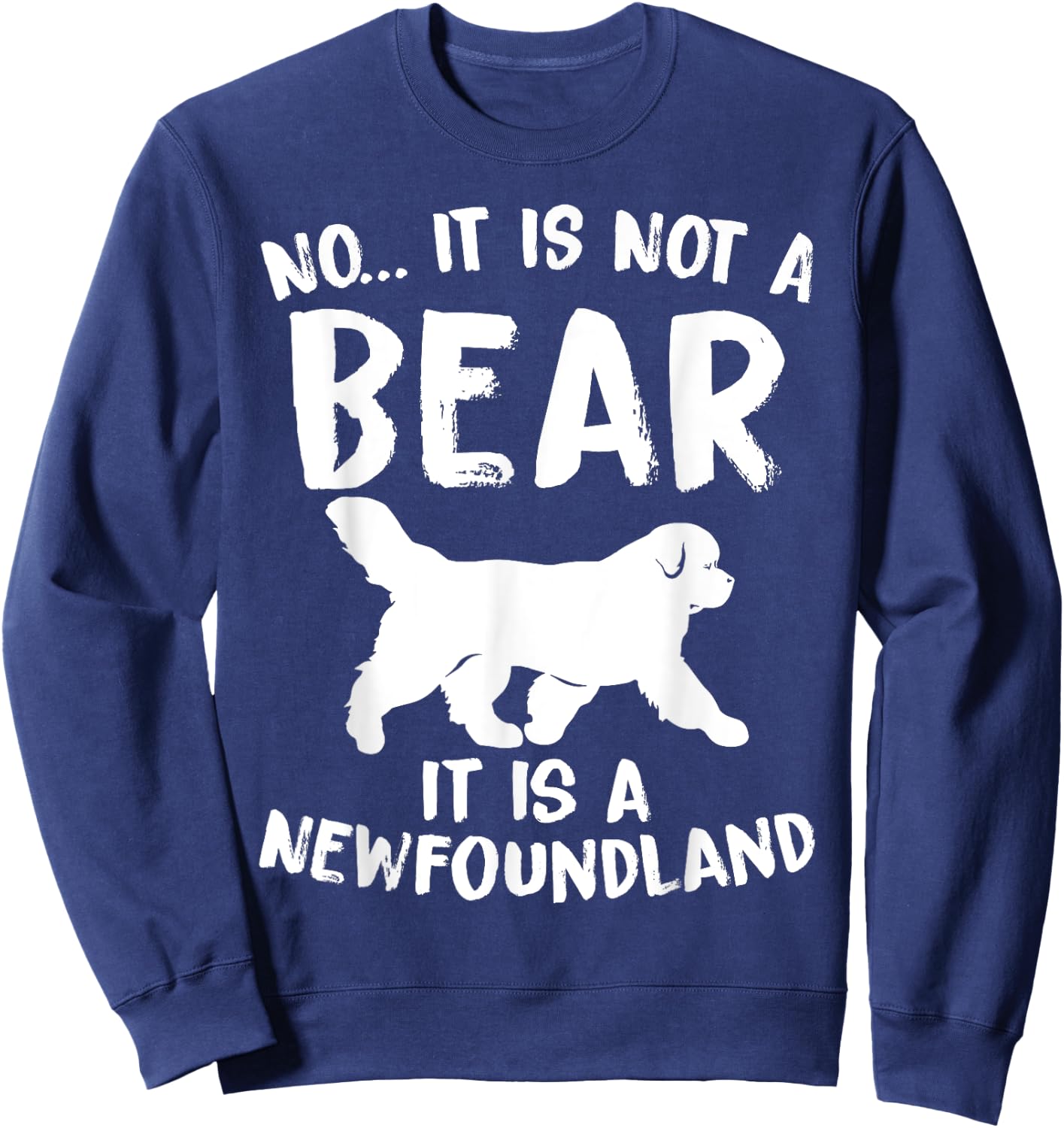 No It Is Not A Bear Funny Newfoundland Dog Men Women Sweatshirt - Sweatshirt | Navy