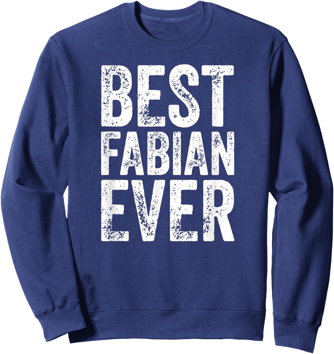 Best Fabian Ever Shirt Funny Personalized First Name Fabian Sweatshirt - Sweatshirt | Navy