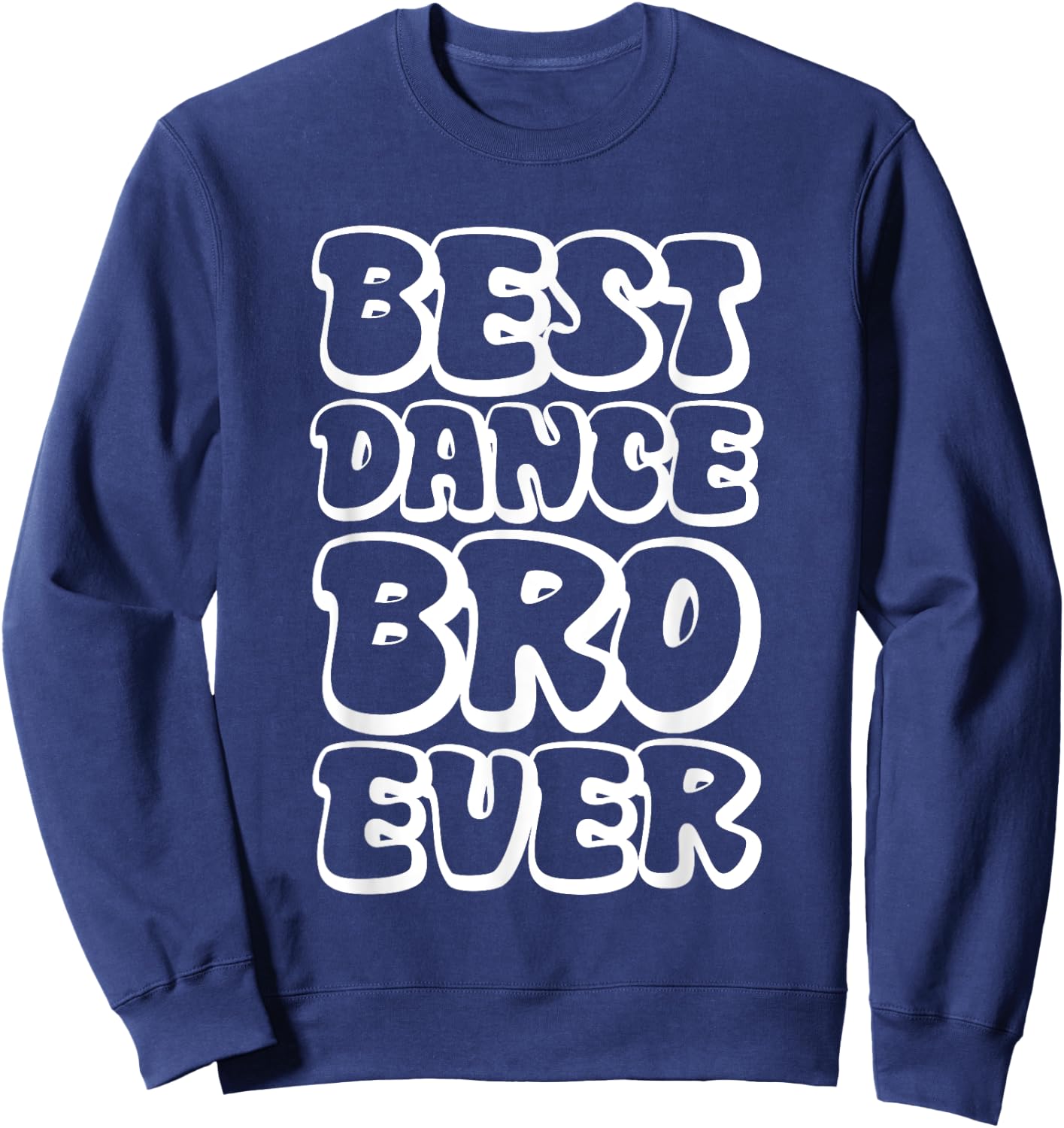Best Dance Bro Ever Sweatshirt - Sweatshirt | Navy