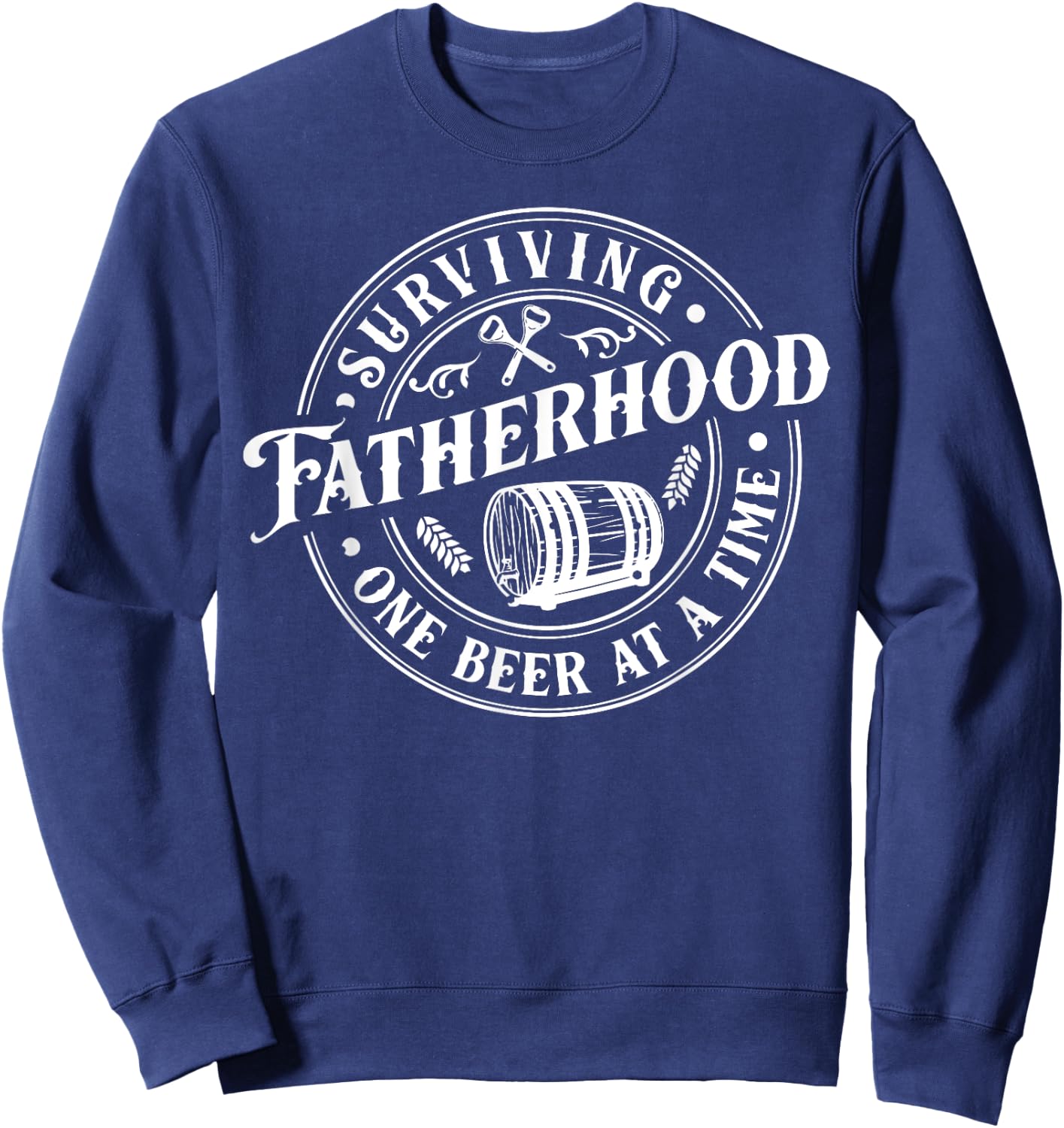 Surviving Fatherhood One Beer At A Time Daddy Father's Day Sweatshirt - Sweatshirt | Navy