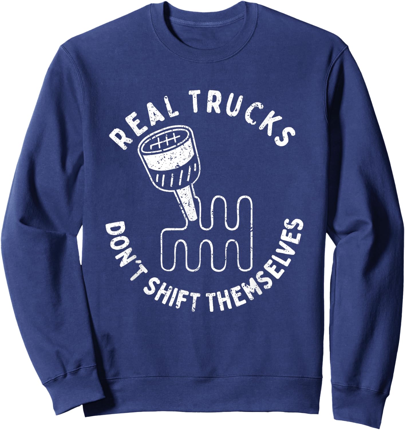 Real Trucks Don't Shift Themselves Sweatshirt - Sweatshirt | Navy