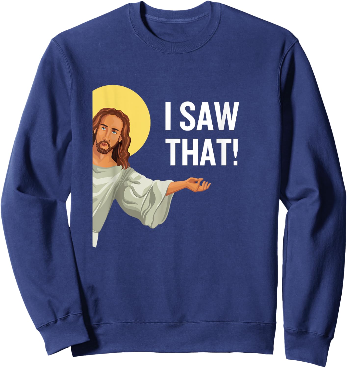 Funny Jesus Meme I Saw That Christian Quote God Is Watching Sweatshirt - Sweatshirt | Navy